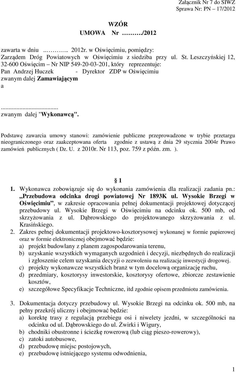 Podstawę zawarcia umowy stanowi: zamówienie publiczne przeprowadzone w trybie przetargu nieograniczonego oraz zaakceptowana oferta zgodnie z ustawą z dnia 29 stycznia 2004r Prawo zamówień publicznych