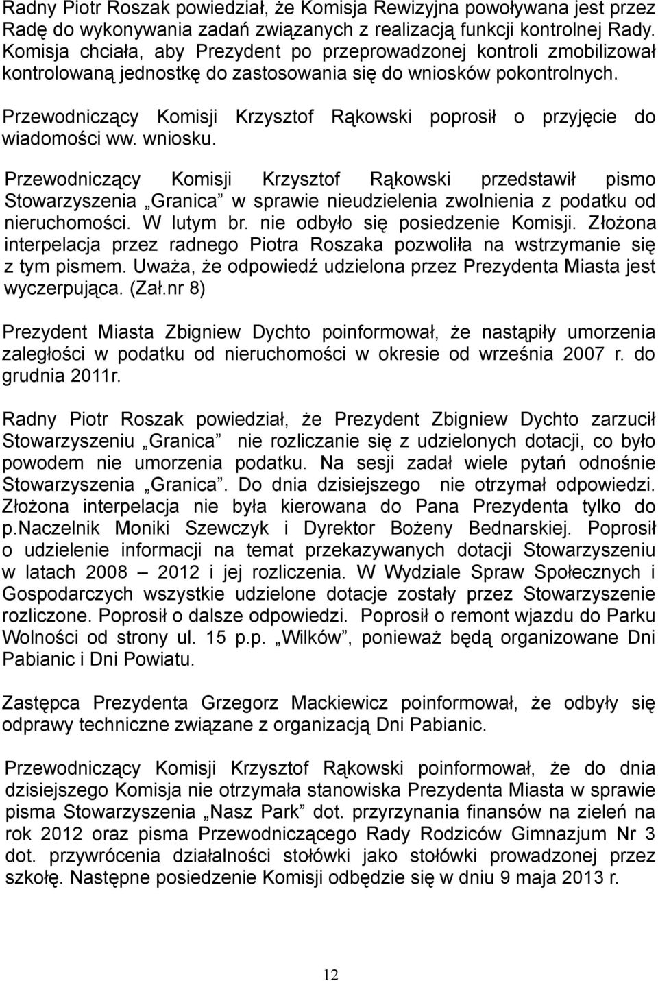 Przewodniczący Komisji Krzysztof Rąkowski poprosił o przyjęcie do wiadomości ww. wniosku.