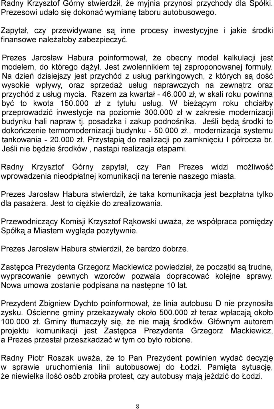 Jest zwolennikiem tej zaproponowanej formuły.