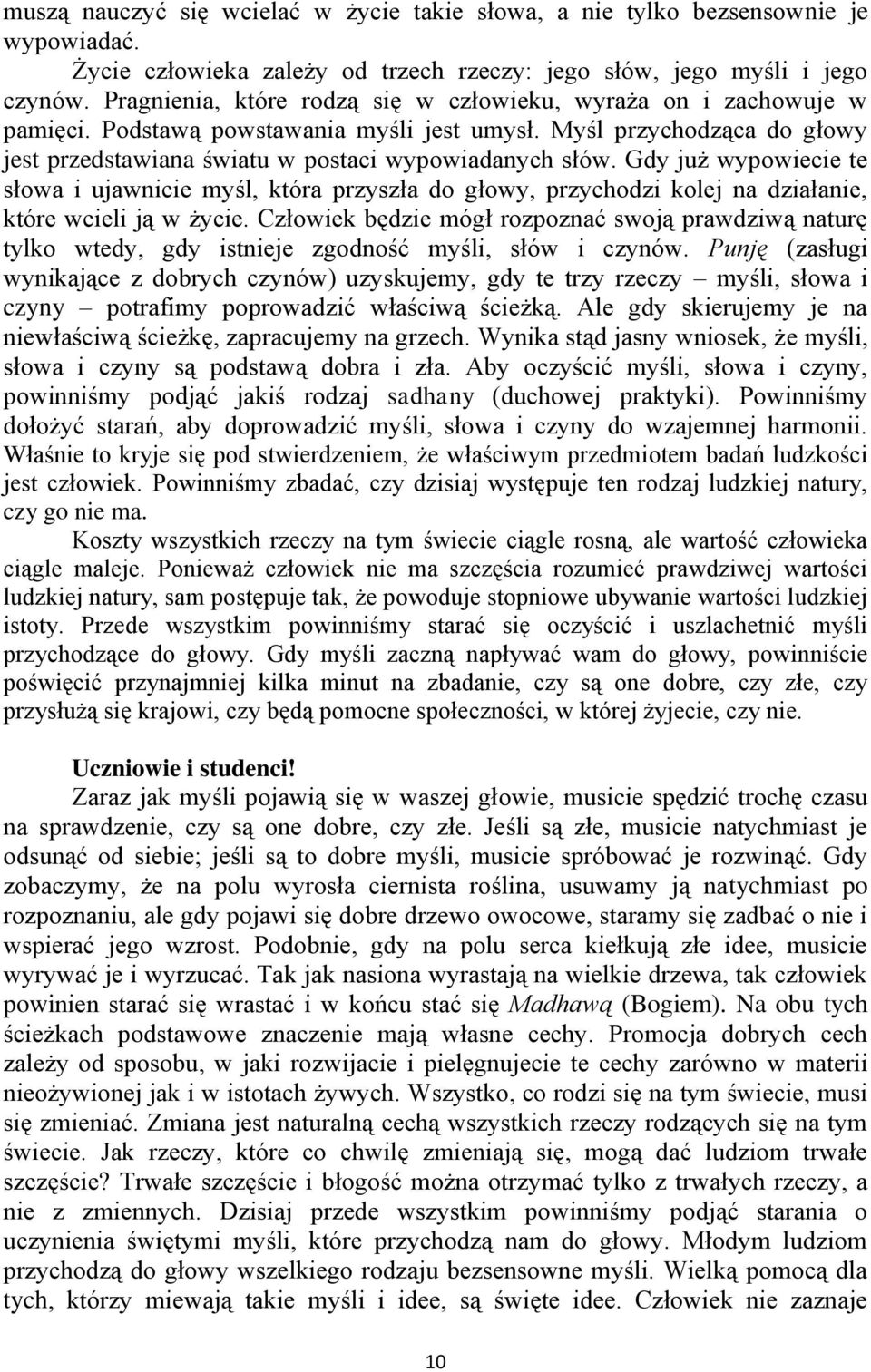 Gdy już wypowiecie te słowa i ujawnicie myśl, która przyszła do głowy, przychodzi kolej na działanie, które wcieli ją w życie.
