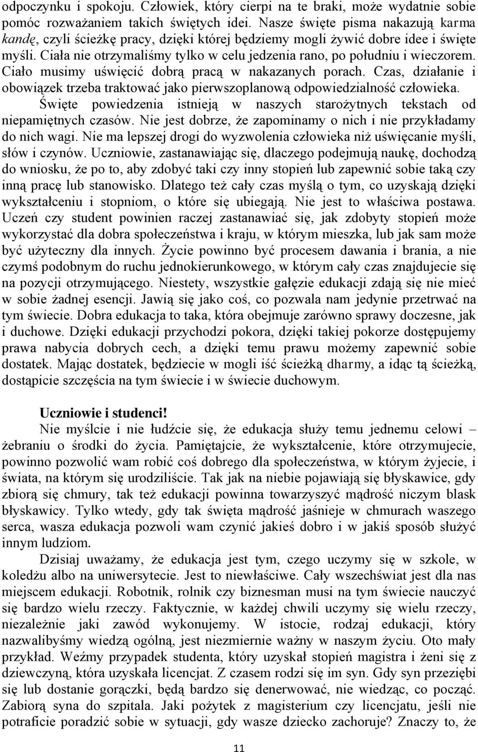 Ciało musimy uświęcić dobrą pracą w nakazanych porach. Czas, działanie i obowiązek trzeba traktować jako pierwszoplanową odpowiedzialność człowieka.