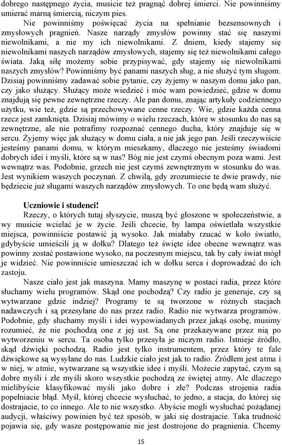Jaką siłę możemy sobie przypisywać, gdy stajemy się niewolnikami naszych zmysłów? Powinniśmy być panami naszych sług, a nie służyć tym sługom.