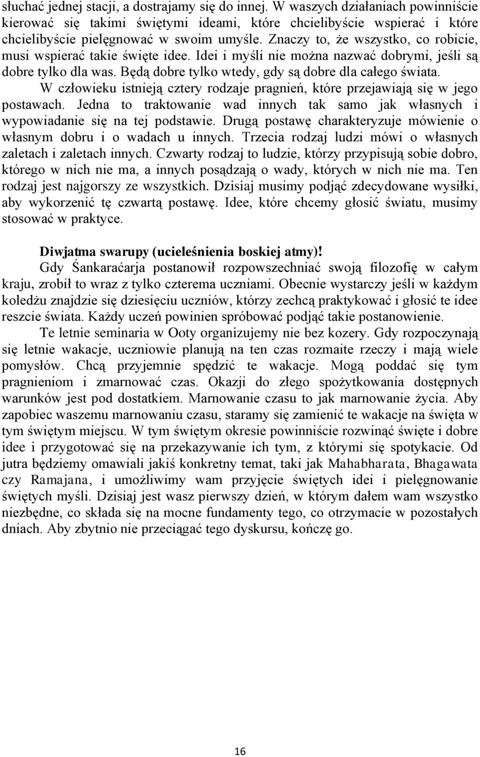 W człowieku istnieją cztery rodzaje pragnień, które przejawiają się w jego postawach. Jedna to traktowanie wad innych tak samo jak własnych i wypowiadanie się na tej podstawie.