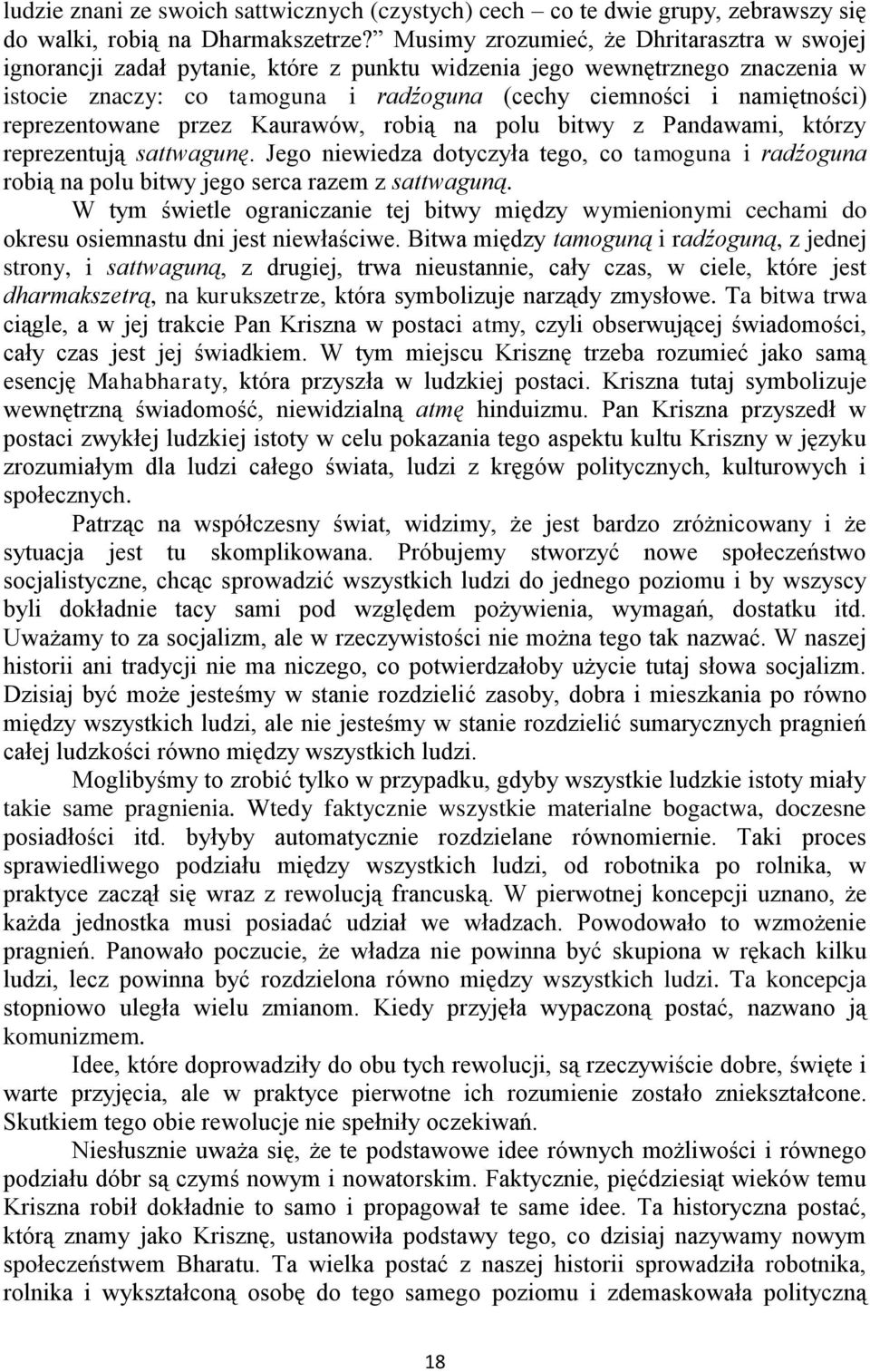 reprezentowane przez Kaurawów, robią na polu bitwy z Pandawami, którzy reprezentują sattwagunę.