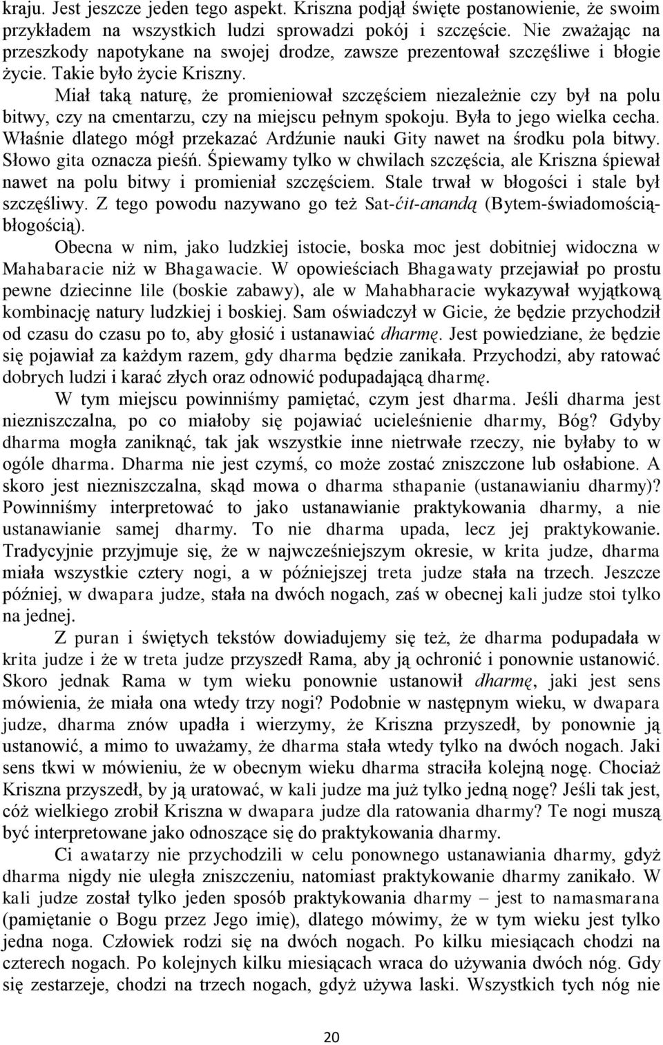 Miał taką naturę, że promieniował szczęściem niezależnie czy był na polu bitwy, czy na cmentarzu, czy na miejscu pełnym spokoju. Była to jego wielka cecha.