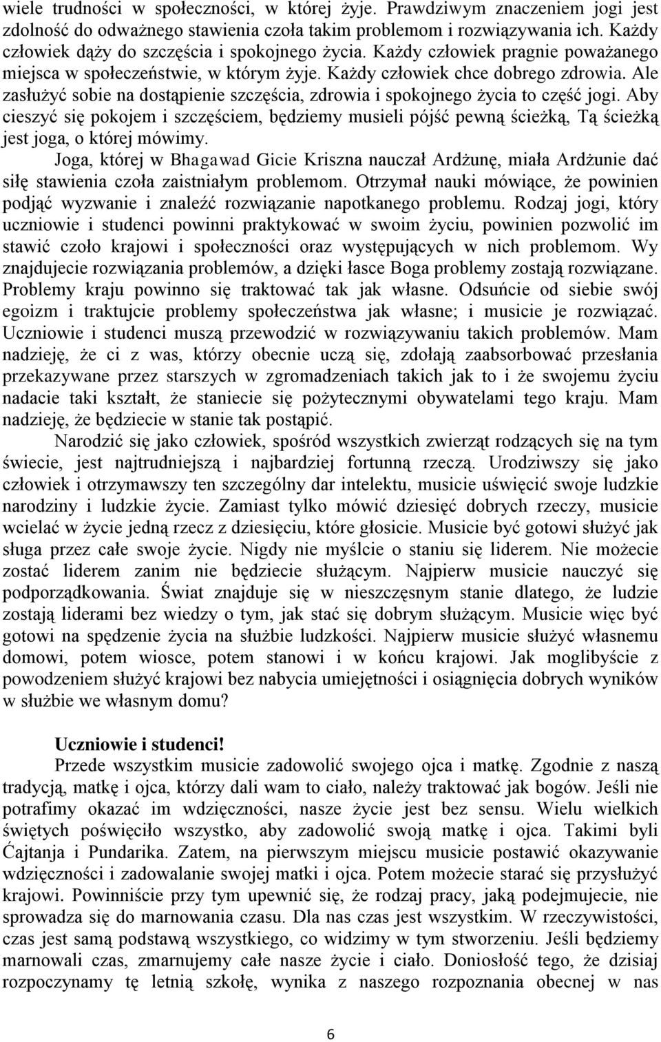 Ale zasłużyć sobie na dostąpienie szczęścia, zdrowia i spokojnego życia to część jogi.