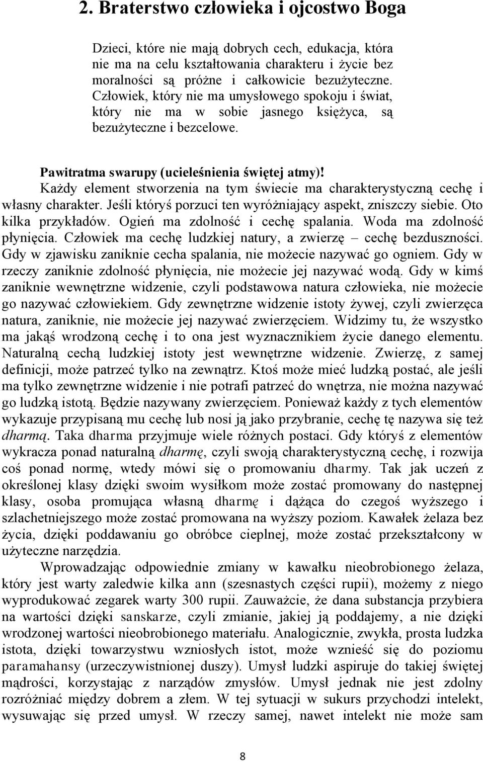 Każdy element stworzenia na tym świecie ma charakterystyczną cechę i własny charakter. Jeśli któryś porzuci ten wyróżniający aspekt, zniszczy siebie. Oto kilka przykładów.