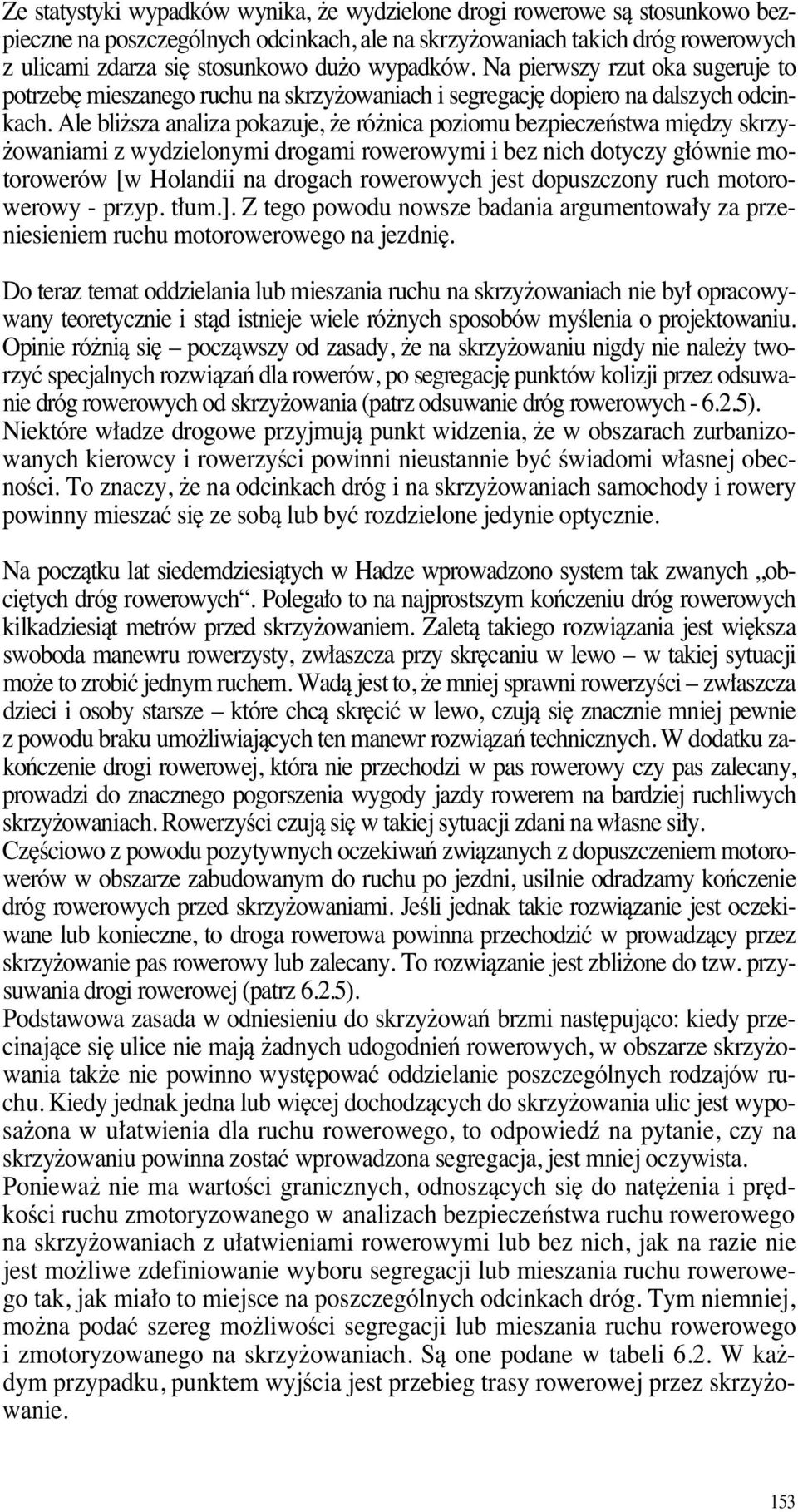 Ale bli sza analiza pokazuje, e ró nica poziomu bezpieczeƒstwa mi dzy skrzy- owaniami z wydzielonymi drogami rowerowymi i bez nich dotyczy g ównie motorowerów [w Holandii na drogach rowerowych jest