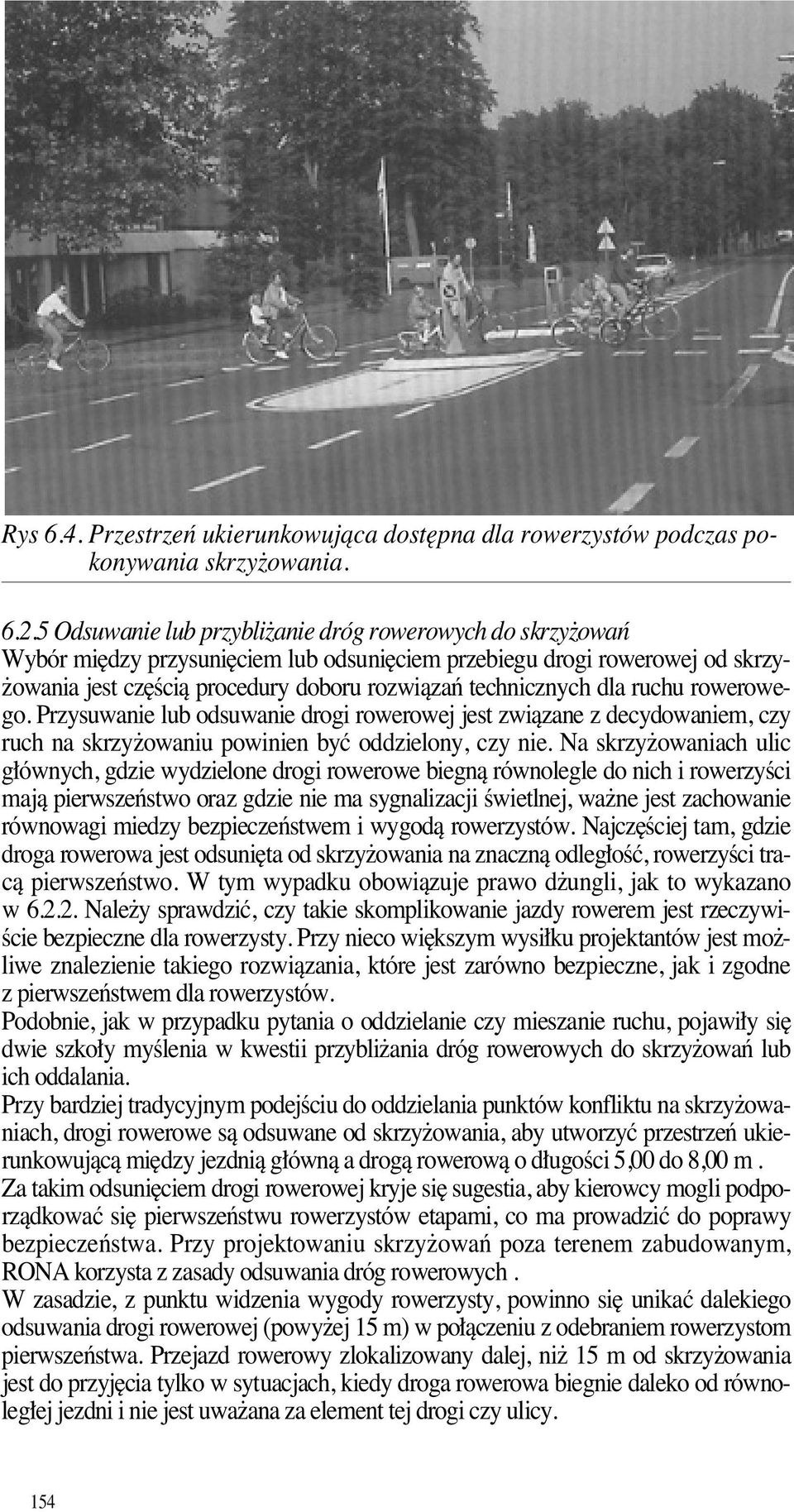 dla ruchu rowerowego. Przysuwanie lub odsuwanie drogi rowerowej jest zwiàzane z decydowaniem, czy ruch na skrzy owaniu powinien byç oddzielony, czy nie.
