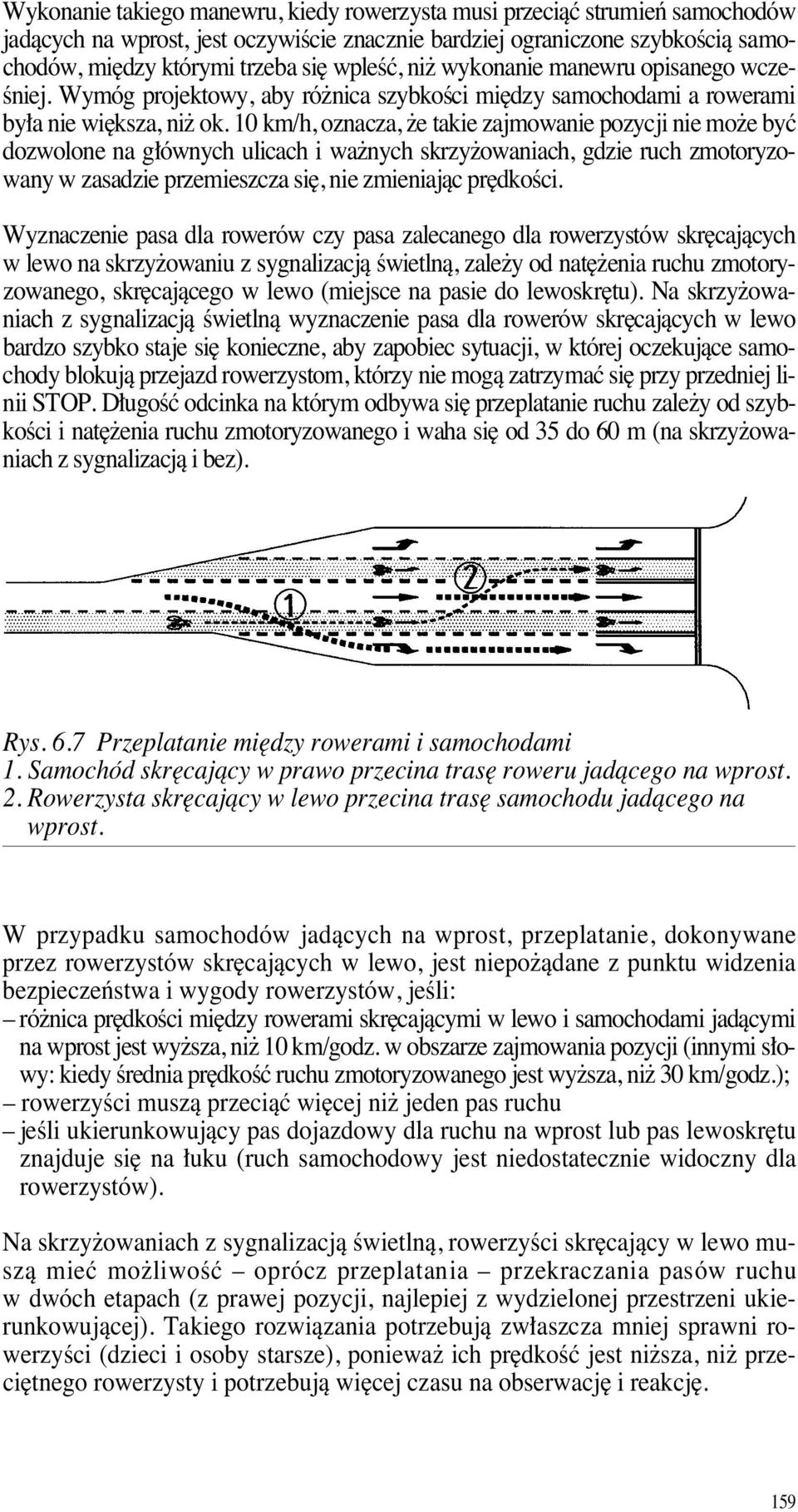 10 km/h, oznacza, e takie zajmowanie pozycji nie mo e byç dozwolone na g ównych ulicach i wa nych skrzy owaniach, gdzie ruch zmotoryzowany w zasadzie przemieszcza si, nie zmieniajàc pr dkoêci.