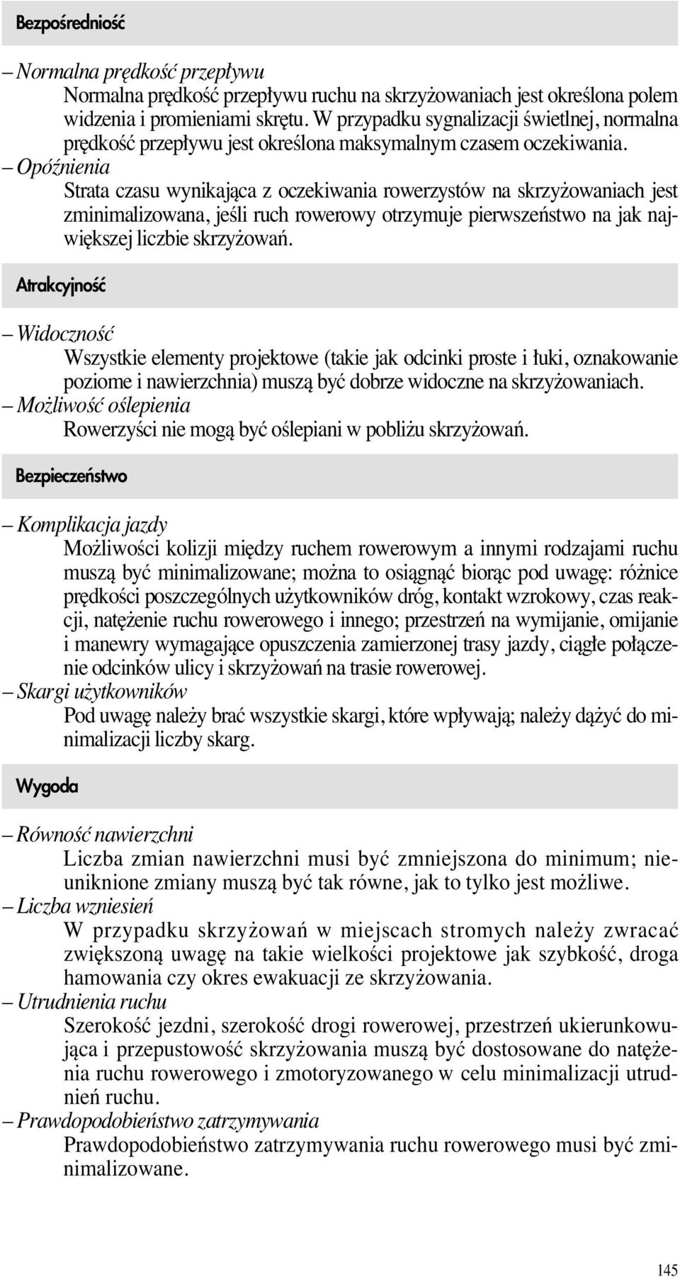 O p ó ê n i e n i a Strata czasu wynikajàca z oczekiwania rowerzystów na skrzy owaniach jest zminimalizowana, jeêli ruch rowerowy otrzymuje pierwszeƒstwo na jak najwi kszej liczbie skrzy owaƒ.