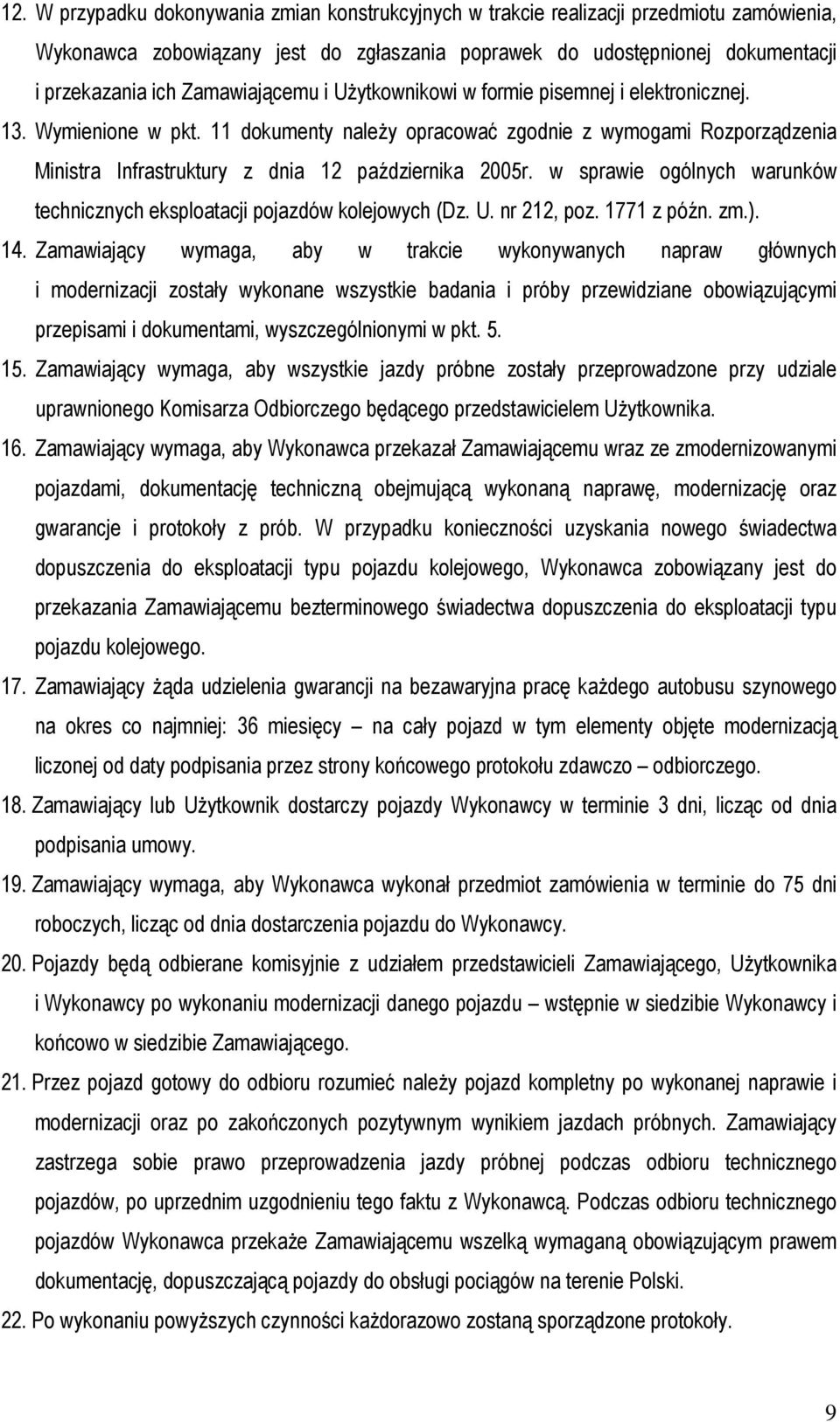 11 dokumenty naleŝy opracować zgodnie z wymogami Rozporządzenia Ministra Infrastruktury z dnia 12 października 2005r. w sprawie ogólnych warunków technicznych eksploatacji pojazdów kolejowych (Dz. U.