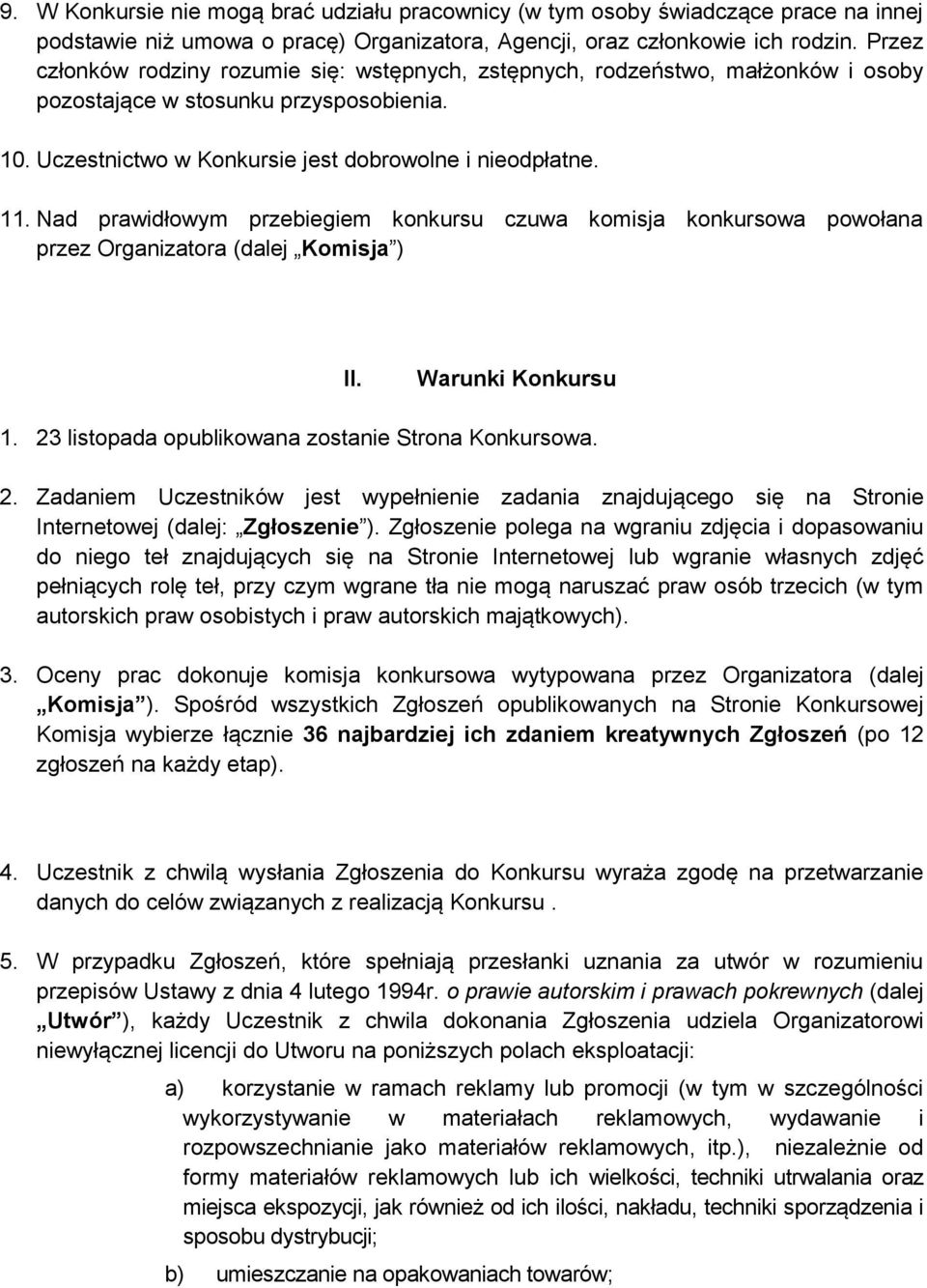 Nad prawidłowym przebiegiem konkursu czuwa komisja konkursowa powołana przez Organizatora (dalej Komisja ) II. Warunki Konkursu 1. 23