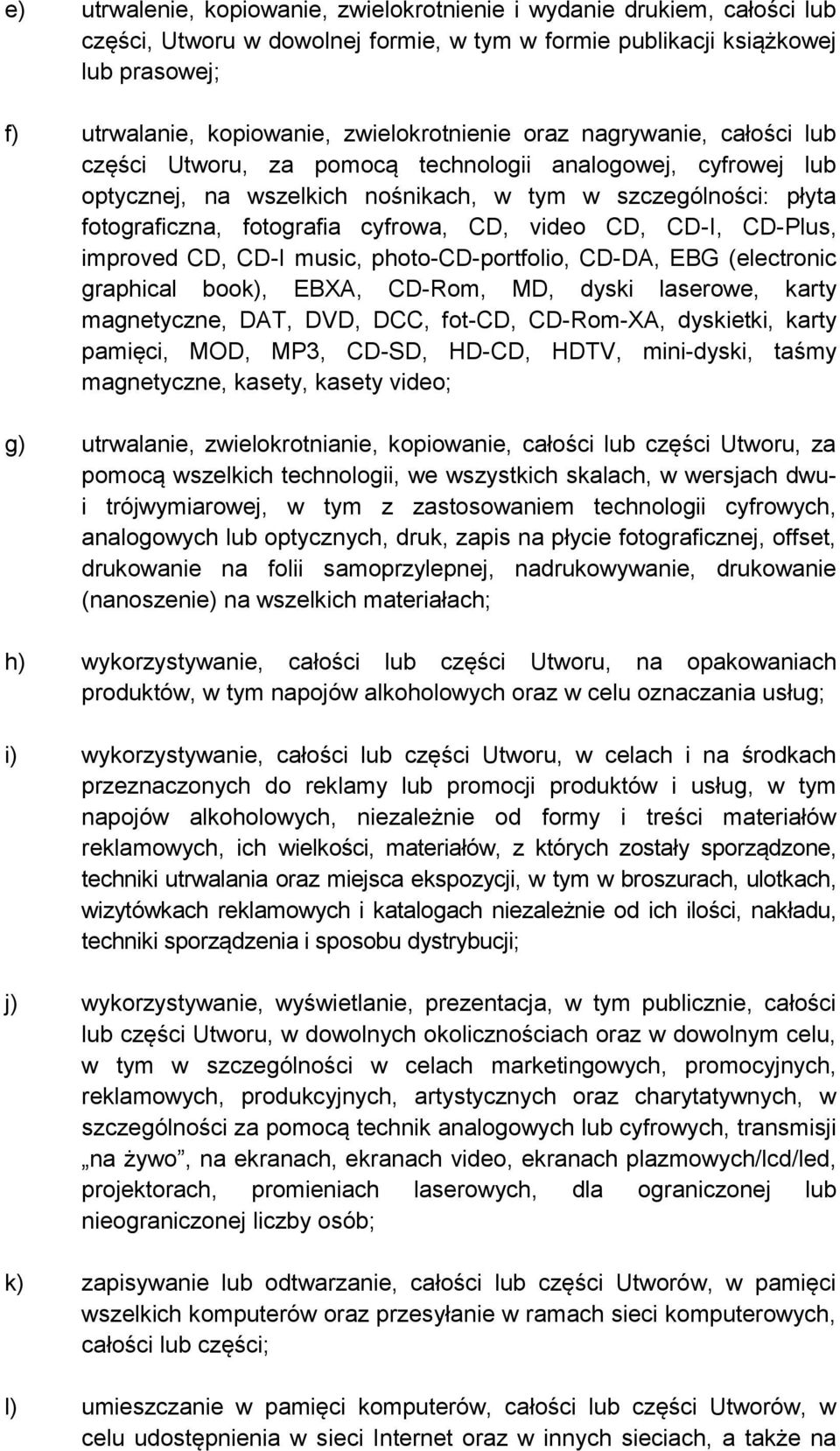 cyfrowa, CD, video CD, CD-I, CD-Plus, improved CD, CD-I music, photo-cd-portfolio, CD-DA, EBG (electronic graphical book), EBXA, CD-Rom, MD, dyski laserowe, karty magnetyczne, DAT, DVD, DCC, fot-cd,
