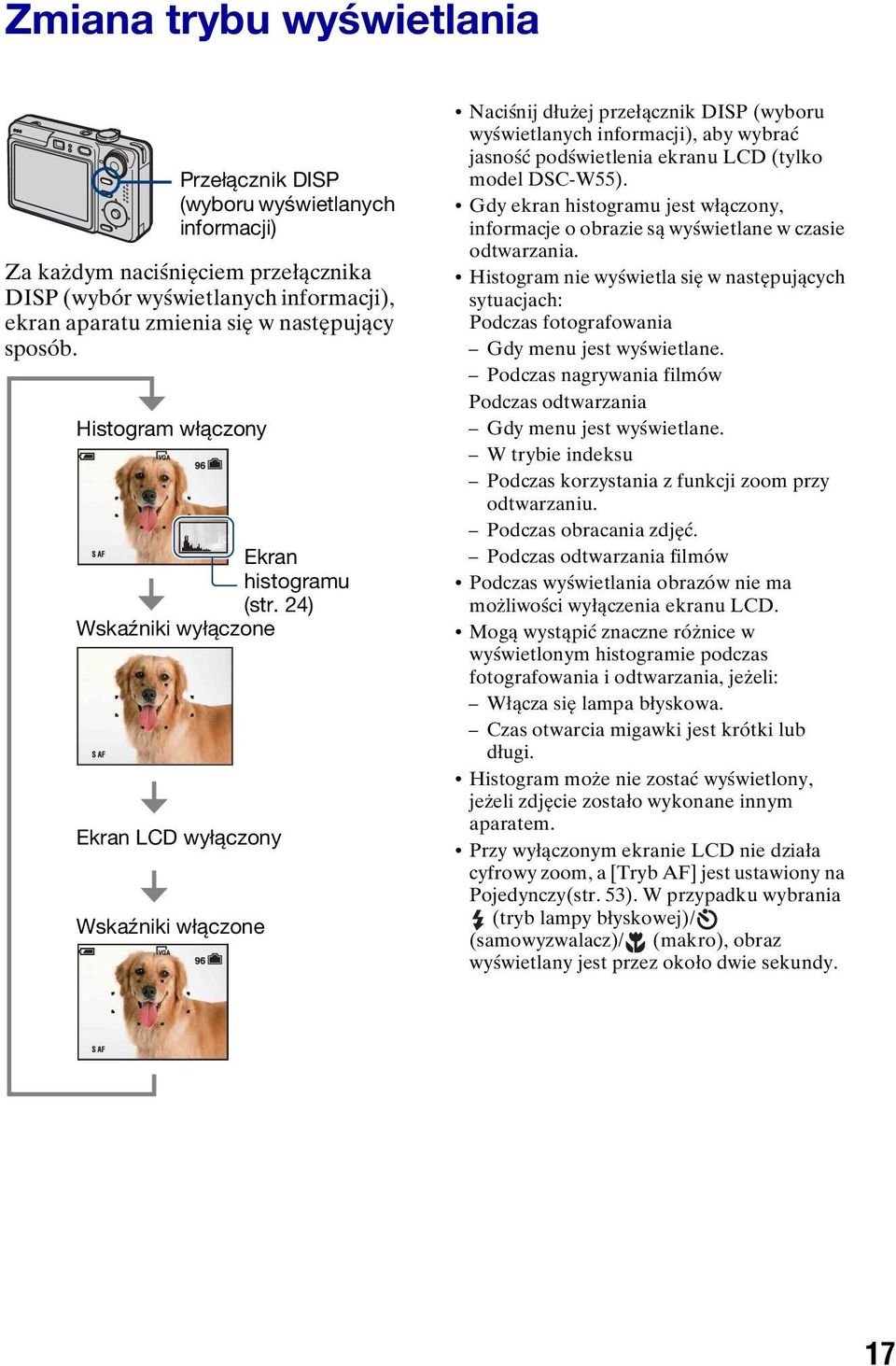 24) Wskaźniki wyłączone Ekran LCD wyłączony Wskaźniki włączone Naciśnij dłużej przełącznik DISP (wyboru wyświetlanych informacji), aby wybrać jasność podświetlenia ekranu LCD (tylko model DSC-W55).