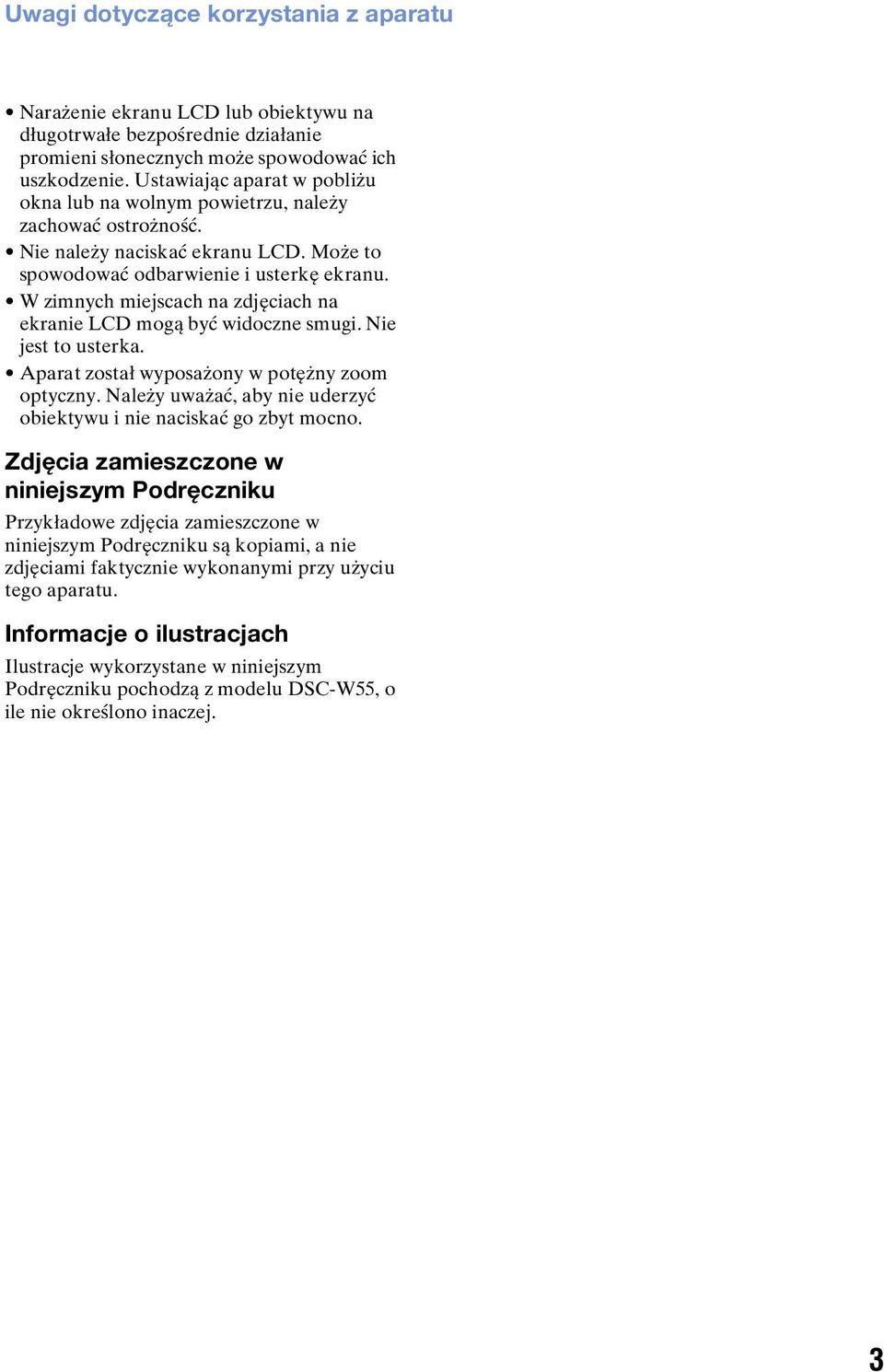 W zimnych miejscach na zdjęciach na ekranie LCD mogą być widoczne smugi. Nie jest to usterka. Aparat został wyposażony w potężny zoom optyczny.