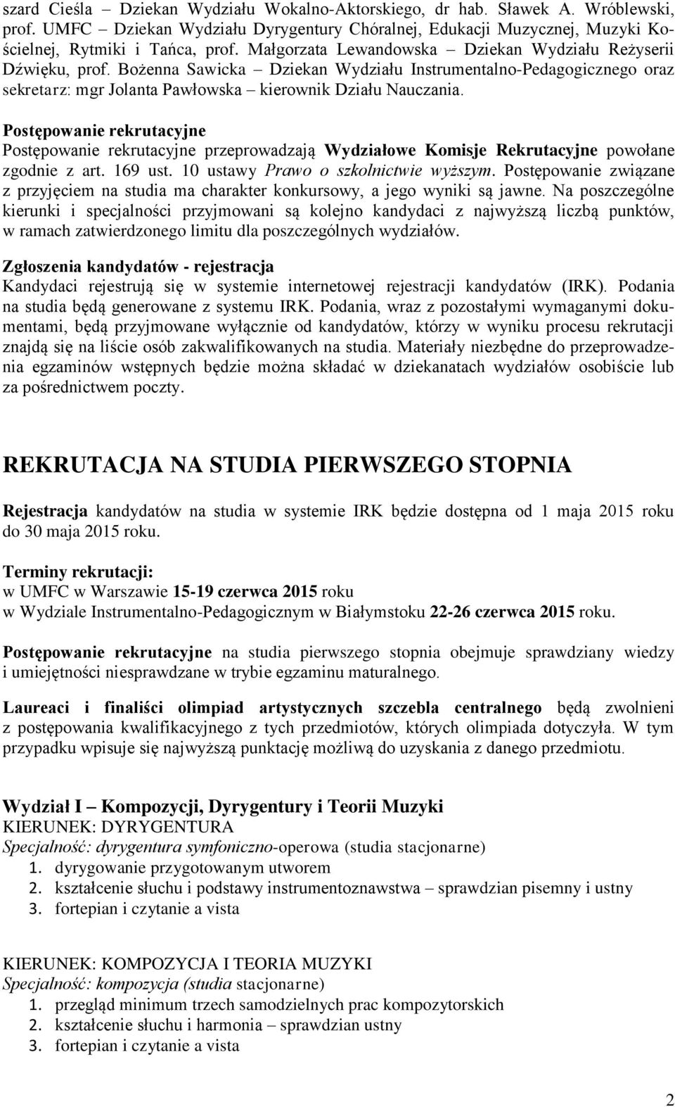 Postępowanie rekrutacyjne Postępowanie rekrutacyjne przeprowadzają Wydziałowe Komisje Rekrutacyjne powołane zgodnie z art. 169 ust. 10 ustawy Prawo o szkolnictwie wyższym.