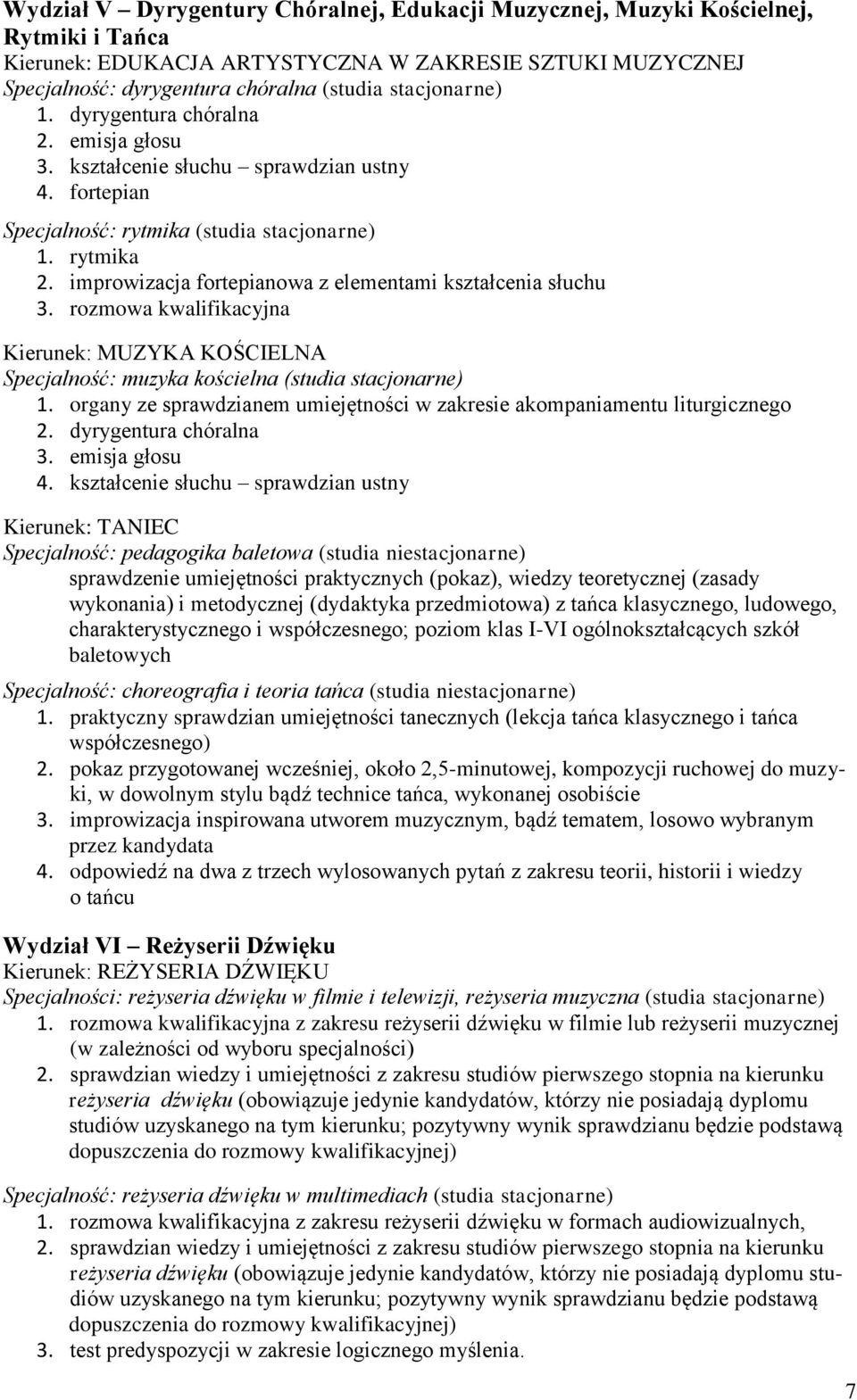 rozmowa kwalifikacyjna Kierunek: MUZYKA KOŚCIELNA Specjalność: muzyka kościelna (studia stacjonarne) 1. organy ze sprawdzianem umiejętności w zakresie akompaniamentu liturgicznego 2.