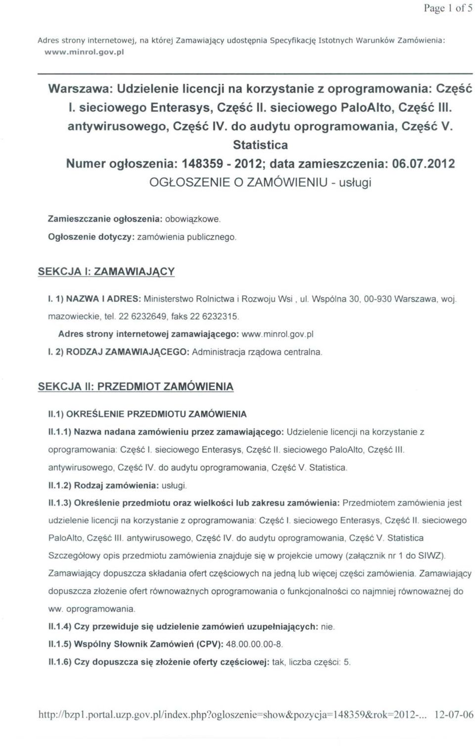 Statistica Numer ogłoszenia: 148359-2012; data zamieszczenia: 06.07.2012 OGŁOSZENIE O ZAMÓWIENIU - usługi Zamieszczanie ogłoszenia: obowiązkowe. Ogłoszenie dotyczy: zamówienia publicznego.