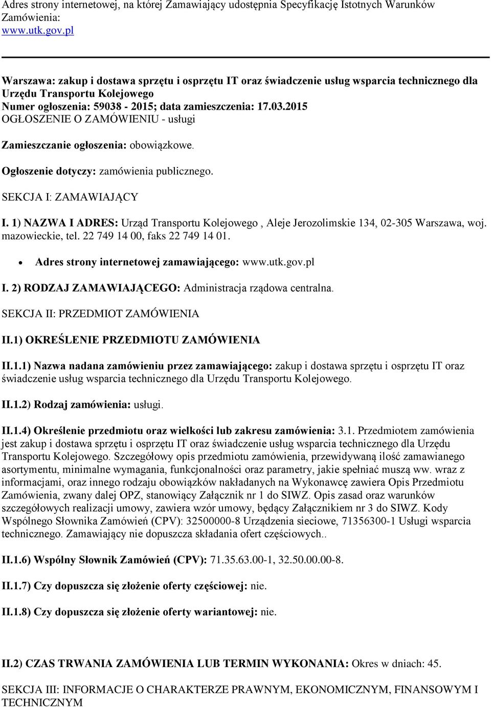 -2015; data zamieszczenia: 17.03.2015 OGŁOSZENIE O ZAMÓWIENIU - usługi Zamieszczanie ogłoszenia: obowiązkowe. Ogłoszenie dotyczy: zamówienia publicznego. SEKCJA I: ZAMAWIAJĄCY I.