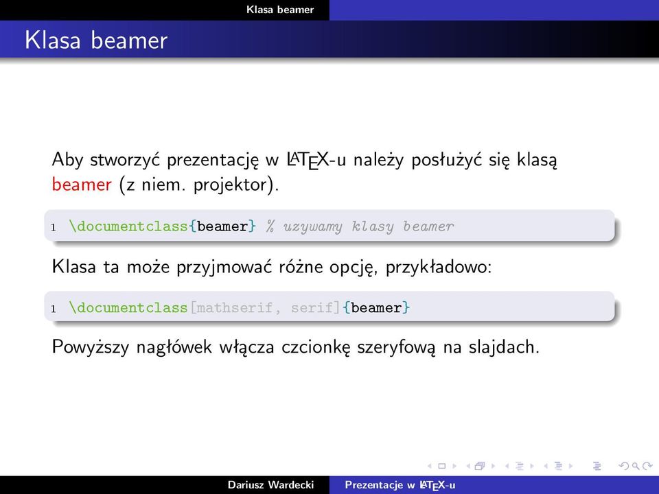 1 \documentclass{beamer} % uzywamy klasy beamer Klasa ta może przyjmować