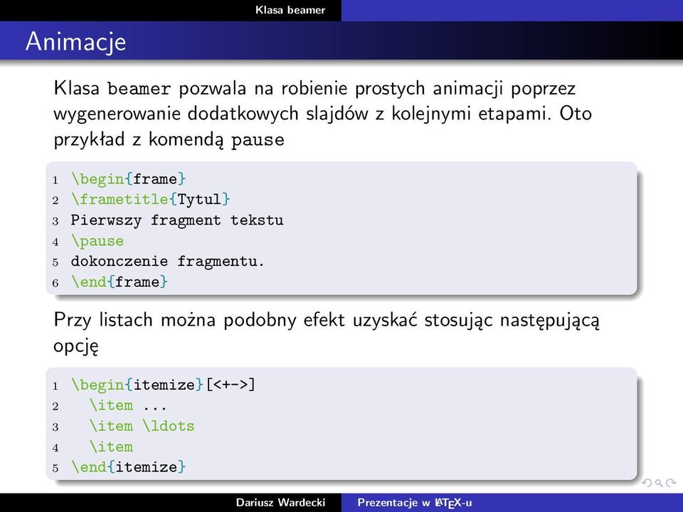 Oto przykład z komendą pause 1 \begin{frame} 2 \frametitle{tytul} 3 Pierwszy fragment tekstu 4