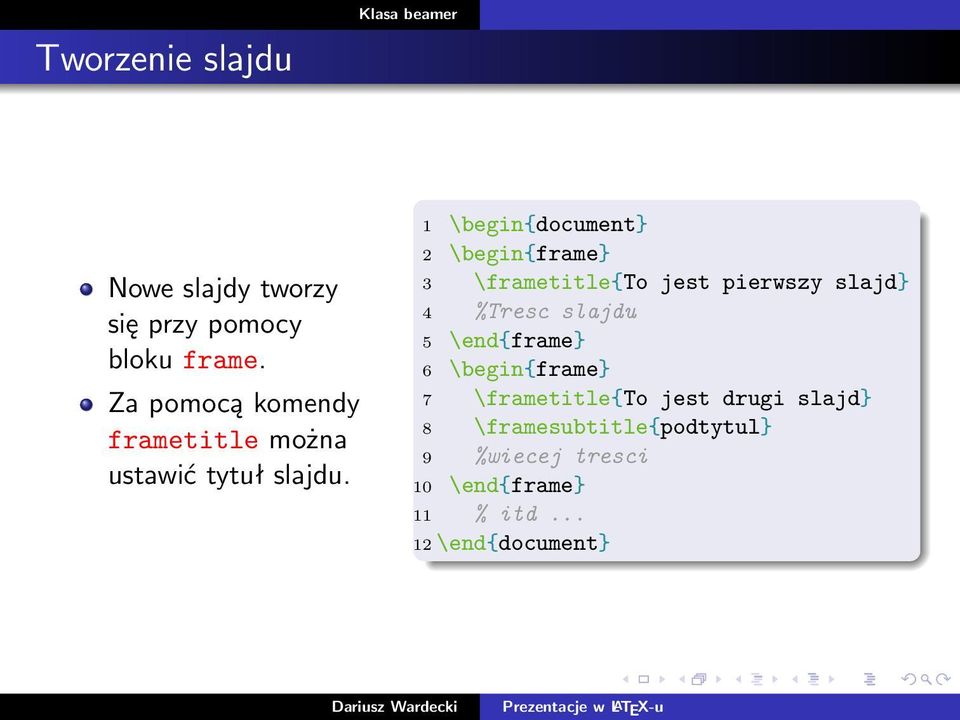 1 \begin{document} 2 \begin{frame} 3 \frametitle{to jest pierwszy slajd} 4 %Tresc slajdu 5