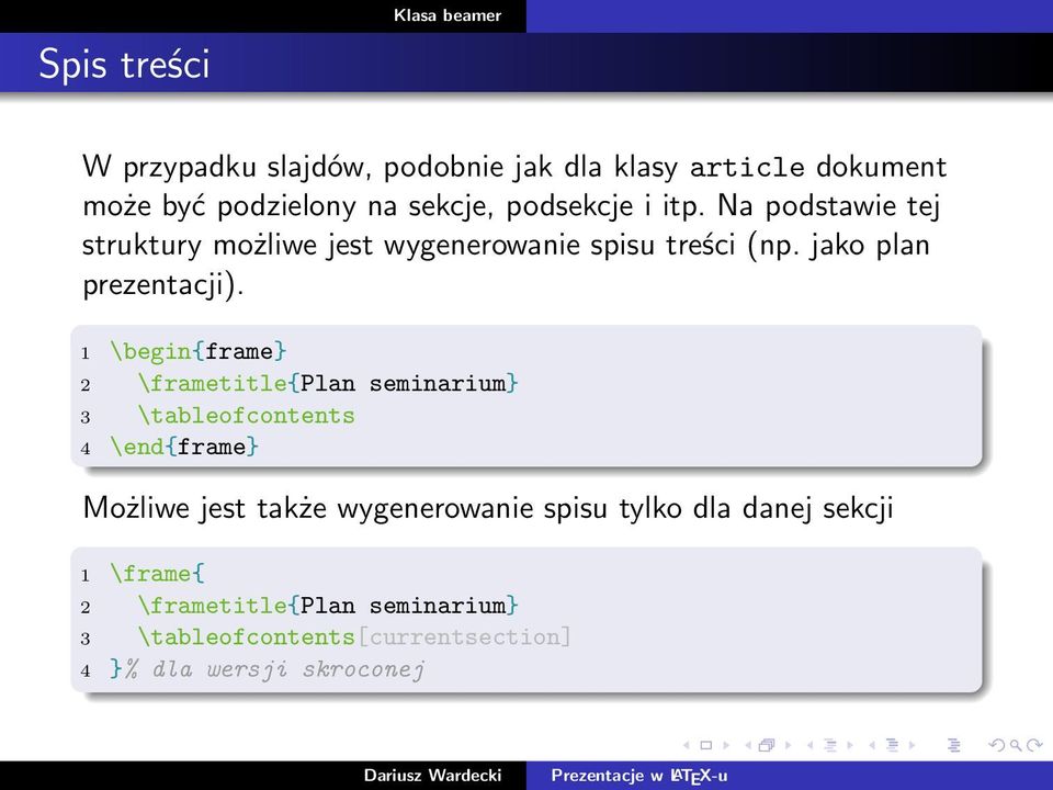 1 \begin{frame} 2 \frametitle{plan seminarium} 3 \tableofcontents 4 \end{frame} Możliwe jest także wygenerowanie