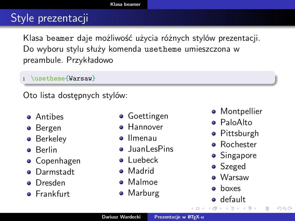 Przykładowo 1 \usetheme{warsaw} Oto lista dostępnych stylów: Antibes Bergen Berkeley Berlin Copenhagen
