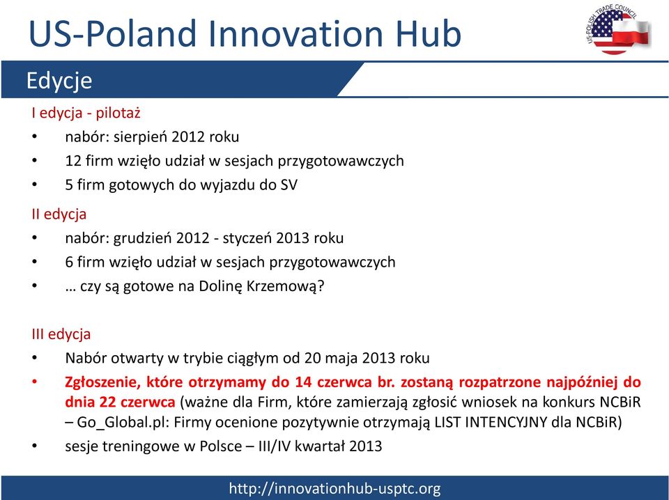 III edycja Nabór otwarty w trybie ciągłym od 20 maja 2013 roku Zgłoszenie, które otrzymamy do 14 czerwca br.