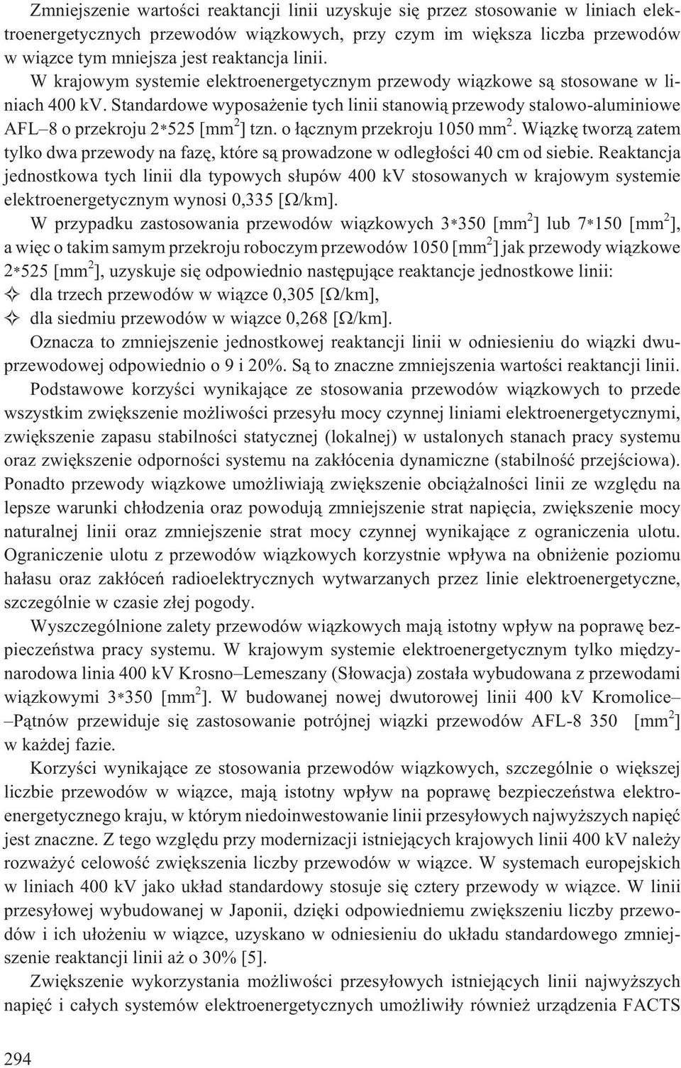 Standardowe wyposa enie tych linii stanowi¹ przewody stalowo-aluminiowe AFL 8oprzekroju2*525 [mm 2 ] tzn. o ³¹cznym przekroju 1050 mm 2.