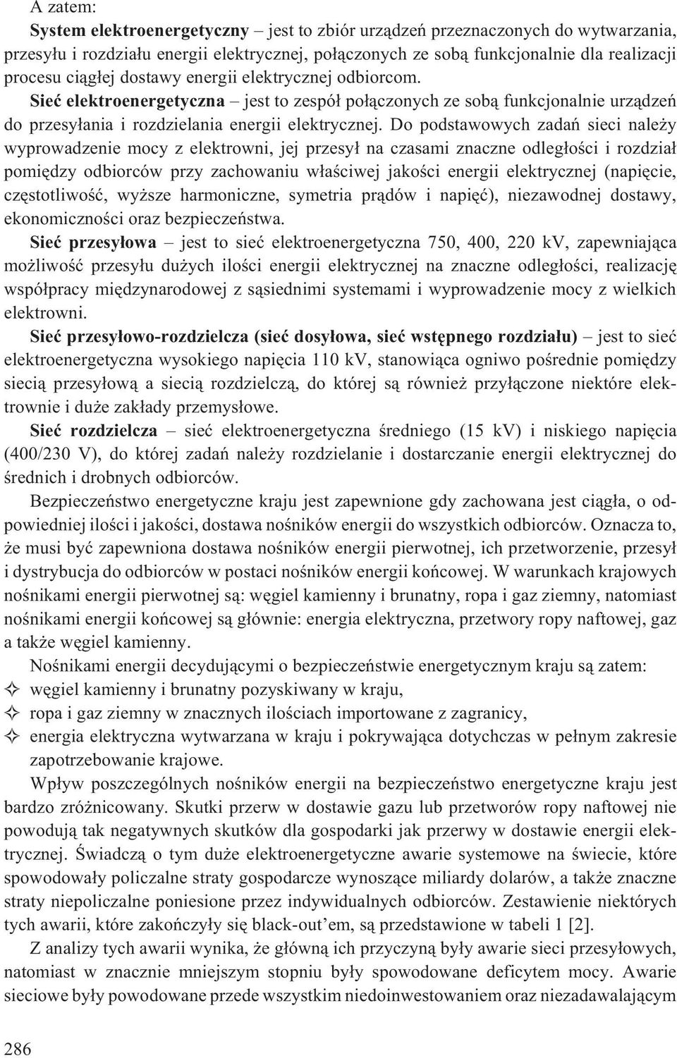 Do podstawowych zadañ sieci nale y wyprowadzenie mocy z elektrowni, jej przesy³ na czasami znaczne odleg³oœci i rozdzia³ pomiêdzy odbiorców przy zachowaniu w³aœciwej jakoœci energii elektrycznej