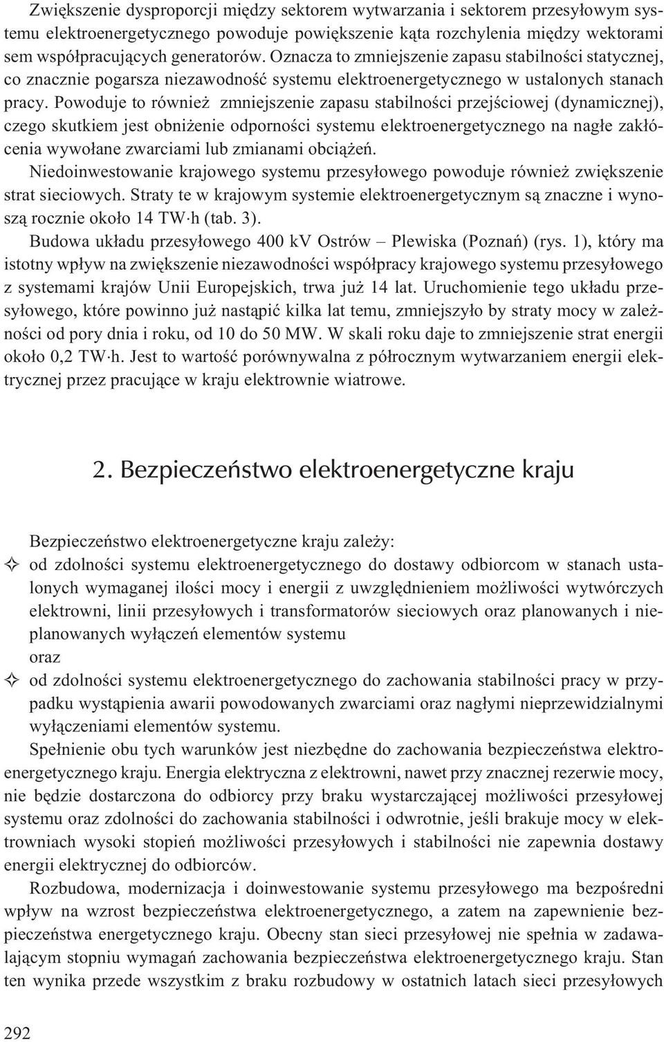 Powoduje to równie zmniejszenie zapasu stabilnoœci przejœciowej (dynamicznej), czego skutkiem jest obni enie odpornoœci systemu elektroenergetycznego na nag³e zak³ócenia wywo³ane zwarciami lub