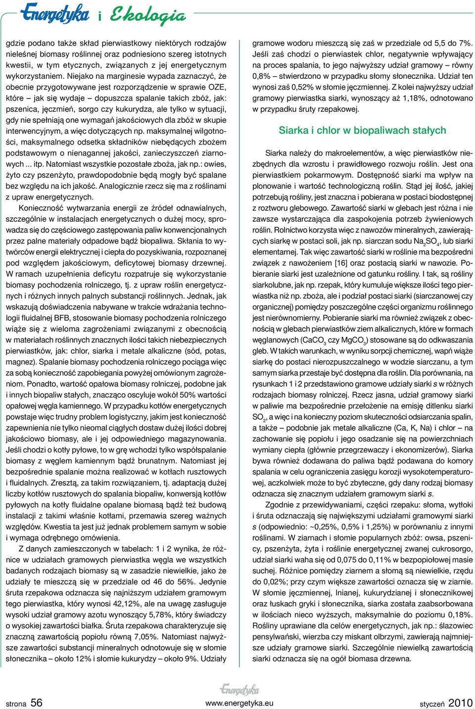 ale tylko w sytuacji, gdy nie spełniają one wymagań jakościowych dla zbóż w skupie interwencyjnym, a więc dotyczących np.