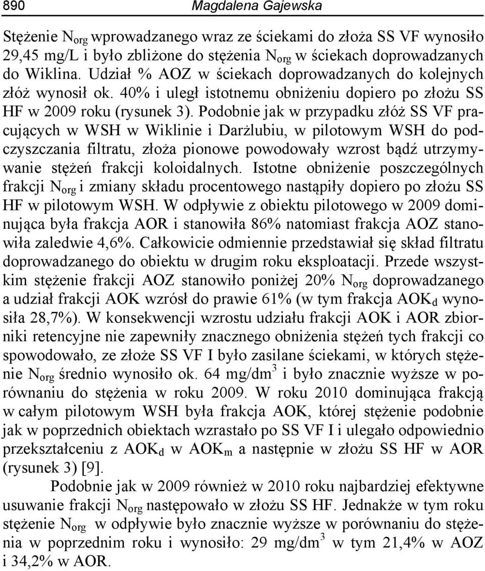 Podobnie jak w przypadku złóż SS VF pracujących w WSH w Wiklinie i Darżlubiu, w pilotowym WSH do podczyszczania filtratu, złoża pionowe powodowały wzrost bądź utrzymywanie stężeń frakcji koloidalnych.