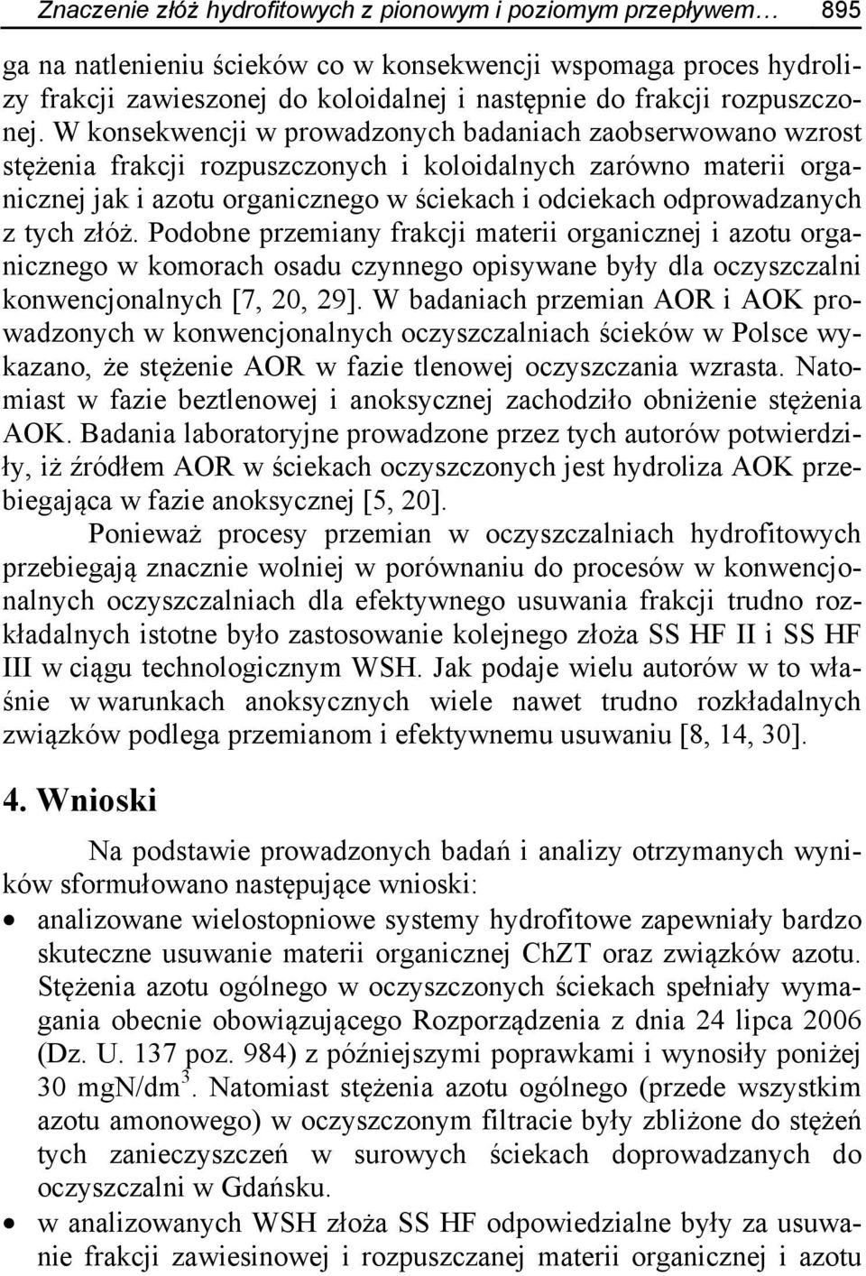 W konsekwencji w prowadzonych badaniach zaobserwowano wzrost stężenia frakcji rozpuszczonych i koloidalnych zarówno materii organicznej jak i azotu organicznego w ściekach i odciekach odprowadzanych