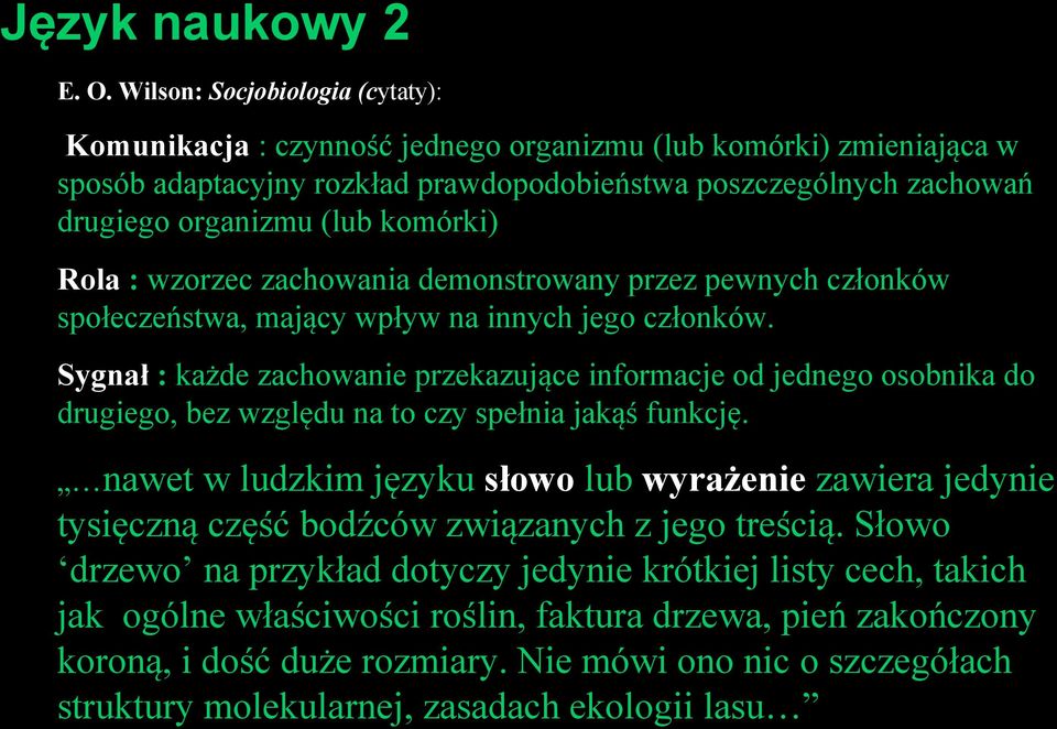 komórki) Rola : wzorzec zachowania demonstrowany przez pewnych członków społeczeństwa, mający wpływ na innych jego członków.