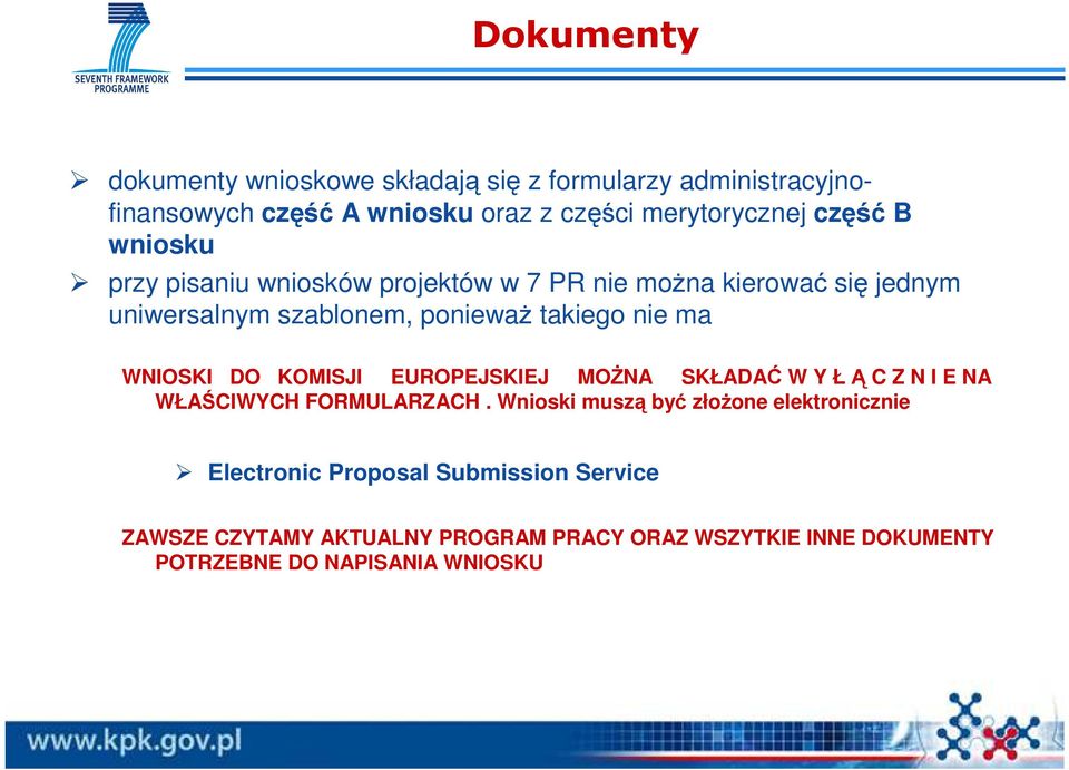 ma WNIOSKI DO KOMISJI EUROPEJSKIEJ MOśNA SKŁADAĆ W Y ŁĄ C Z N I E NA WŁAŚCIWYCH FORMULARZACH.