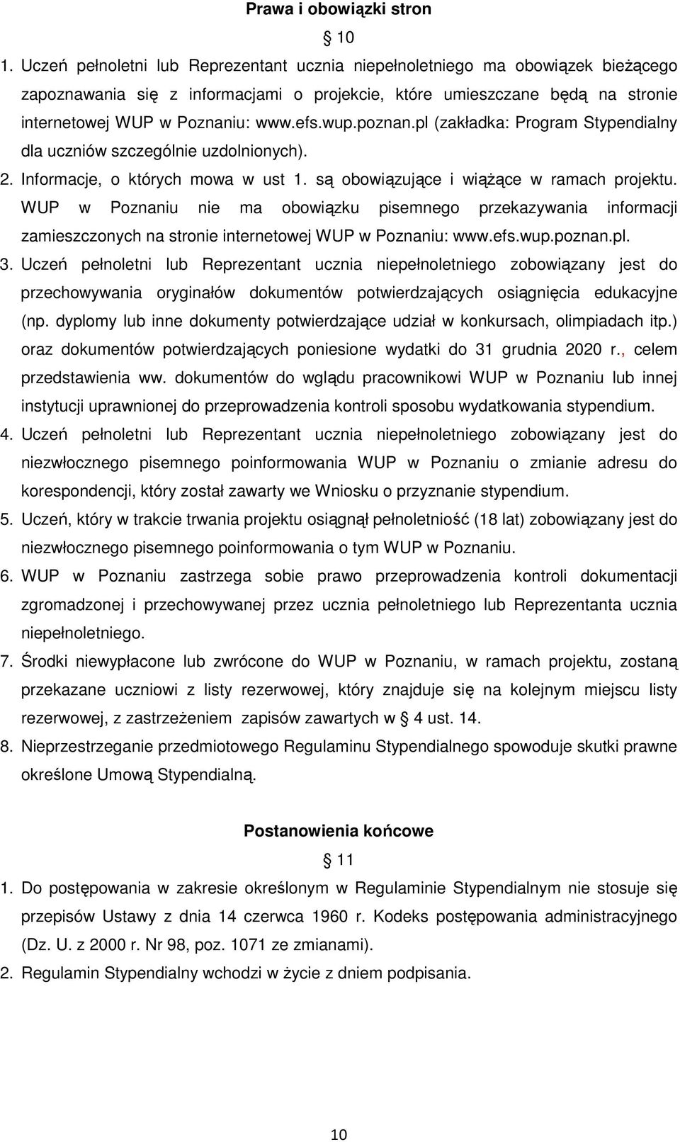 wup.poznan.pl (zakładka: Program Stypendialny dla uczniów szczególnie uzdolnionych). 2. Informacje, o których mowa w ust 1. są obowiązujące i wiążące w ramach projektu.