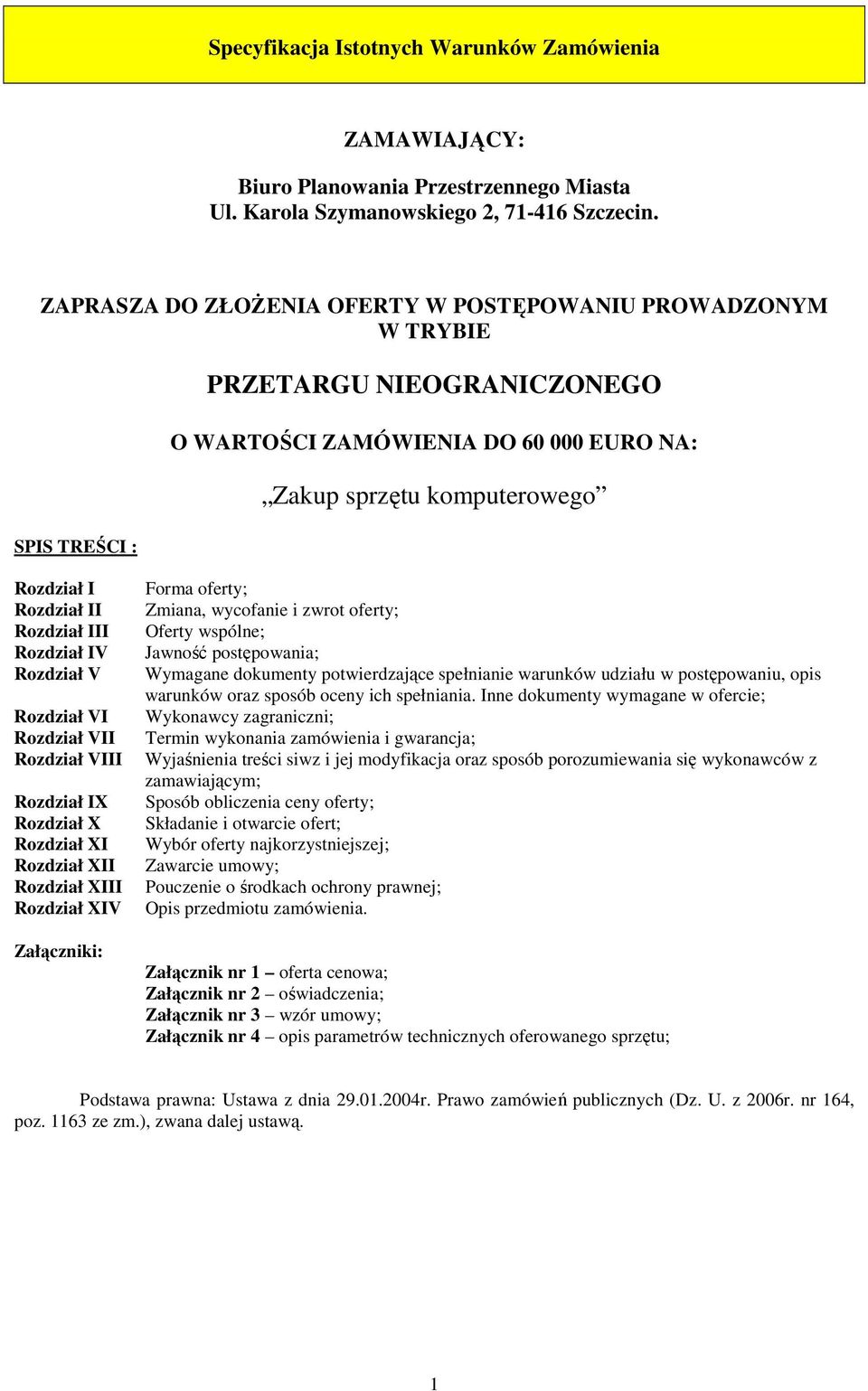 Rozdział III Rozdział IV Rozdział V Rozdział VI Rozdział VII Rozdział VIII Rozdział IX Rozdział X Rozdział XI Rozdział XII Rozdział XIII Rozdział XIV Załączniki: Forma oferty; Zmiana, wycofanie i