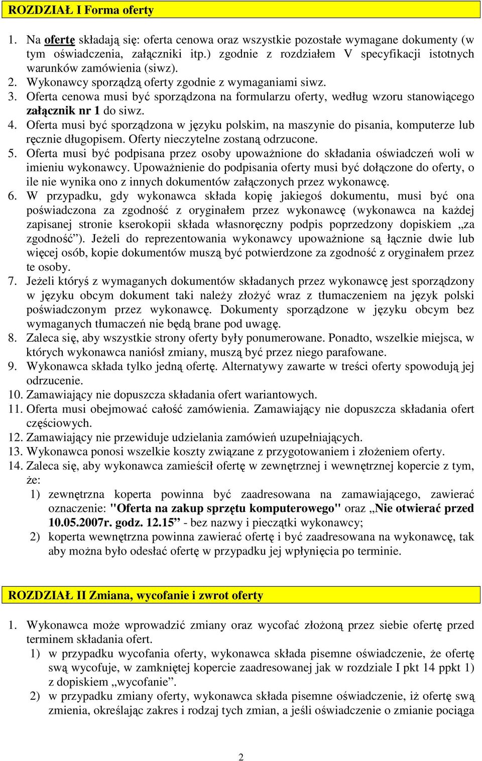 Oferta cenowa musi być sporządzona na formularzu oferty, według wzoru stanowiącego załącznik nr 1 do siwz. 4.