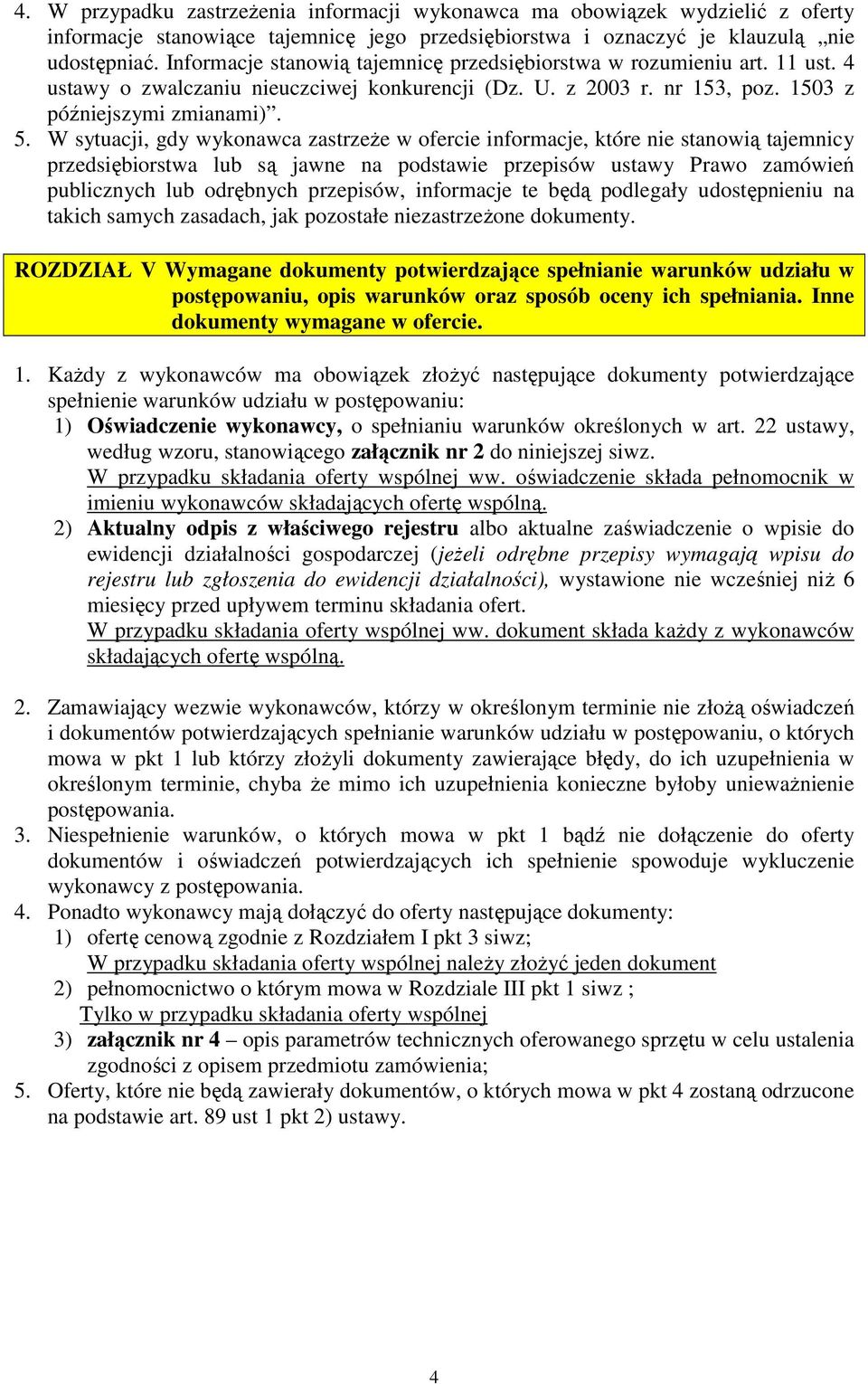 W sytuacji, gdy wykonawca zastrzeŝe w ofercie informacje, które nie stanowią tajemnicy przedsiębiorstwa lub są jawne na podstawie przepisów ustawy Prawo zamówień publicznych lub odrębnych przepisów,