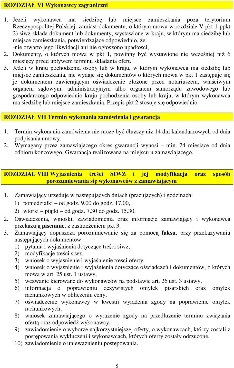 wystawione w kraju, w którym ma siedzibę lub miejsce zamieszkania, potwierdzające odpowiednio, Ŝe: -nie otwarto jego likwidacji ani nie ogłoszono upadłości, 2.