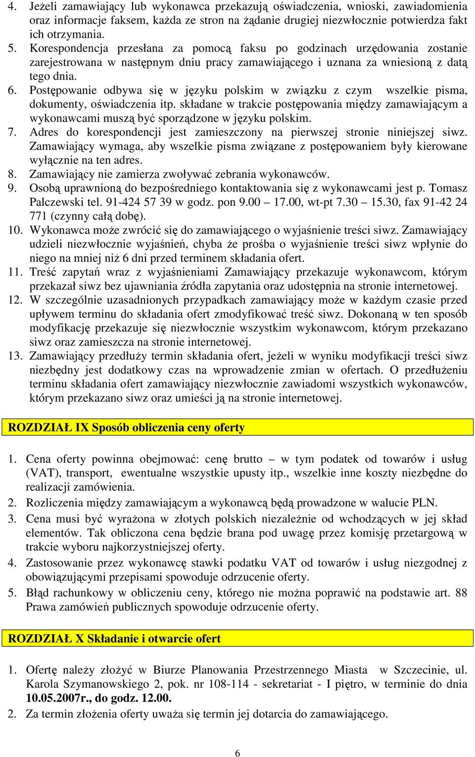 Postępowanie odbywa się w języku polskim w związku z czym wszelkie pisma, dokumenty, oświadczenia itp.