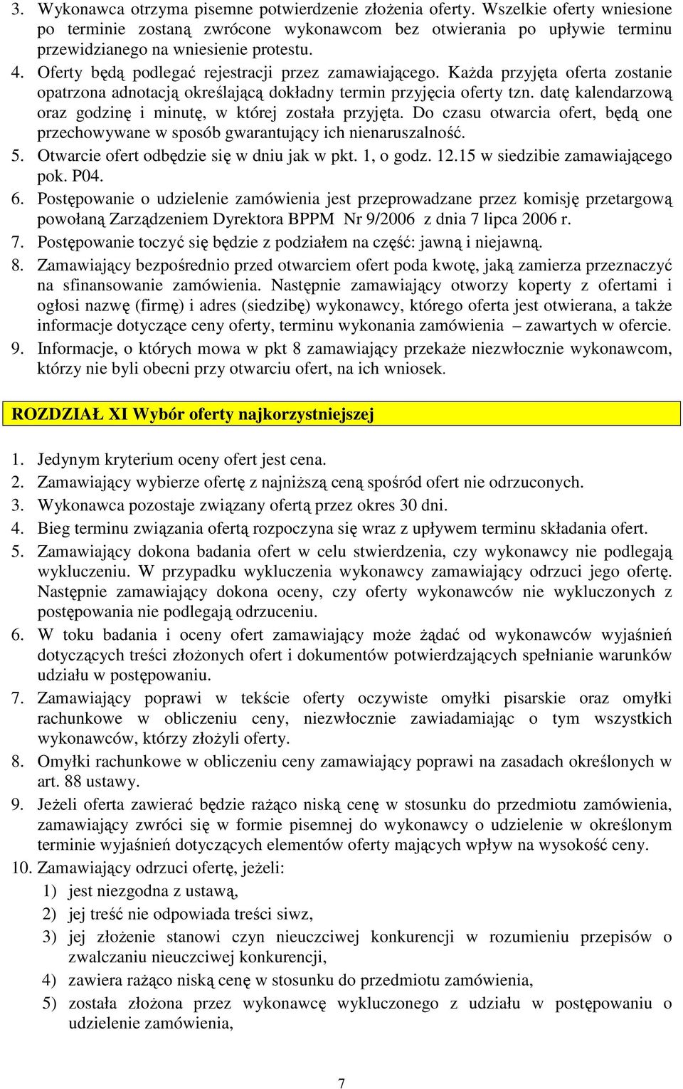 datę kalendarzową oraz godzinę i minutę, w której została przyjęta. Do czasu otwarcia ofert, będą one przechowywane w sposób gwarantujący ich nienaruszalność. 5.