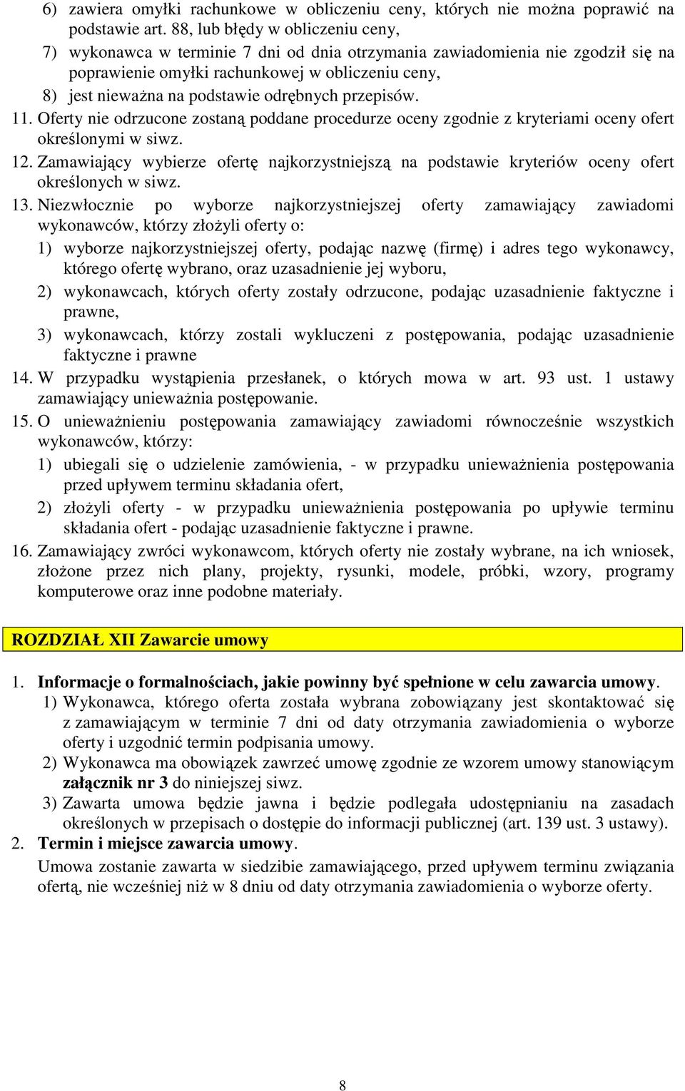 odrębnych przepisów. 11. Oferty nie odrzucone zostaną poddane procedurze oceny zgodnie z kryteriami oceny ofert określonymi w siwz. 12.
