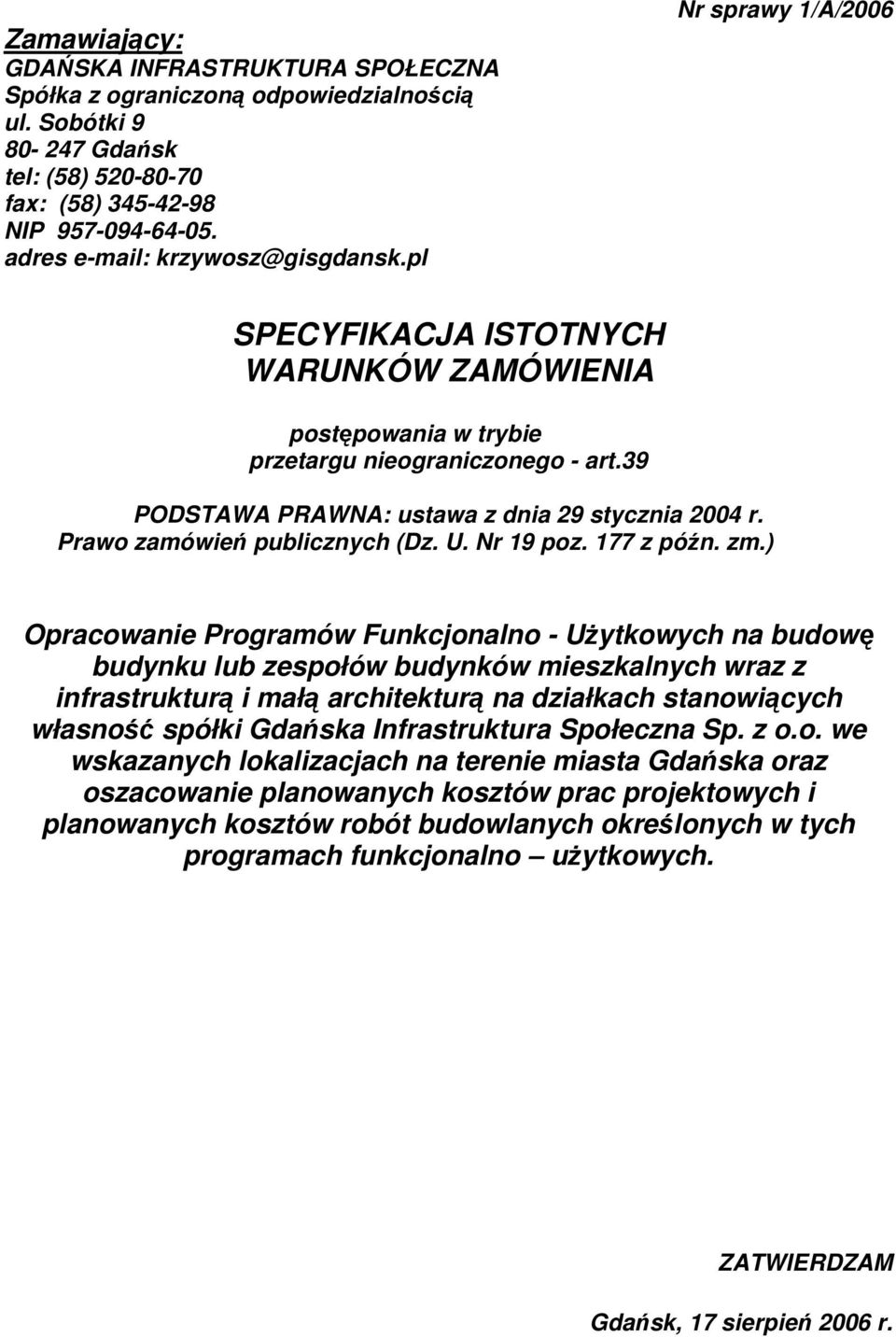 39 PODSTAWA PRAWNA: ustawa z dnia 29 stycznia 2004 r. Prawo zamówień publicznych (Dz. U. Nr 19 poz. 177 z późn. zm.