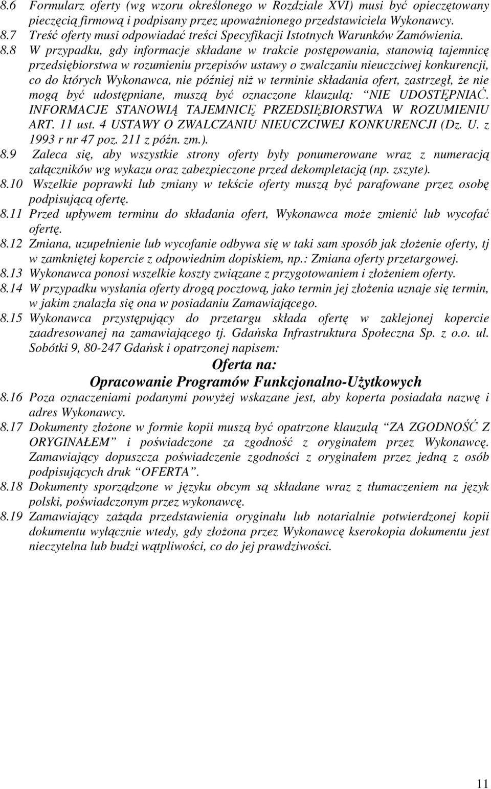 8 W przypadku, gdy informacje składane w trakcie postępowania, stanowią tajemnicę przedsiębiorstwa w rozumieniu przepisów ustawy o zwalczaniu nieuczciwej konkurencji, co do których Wykonawca, nie