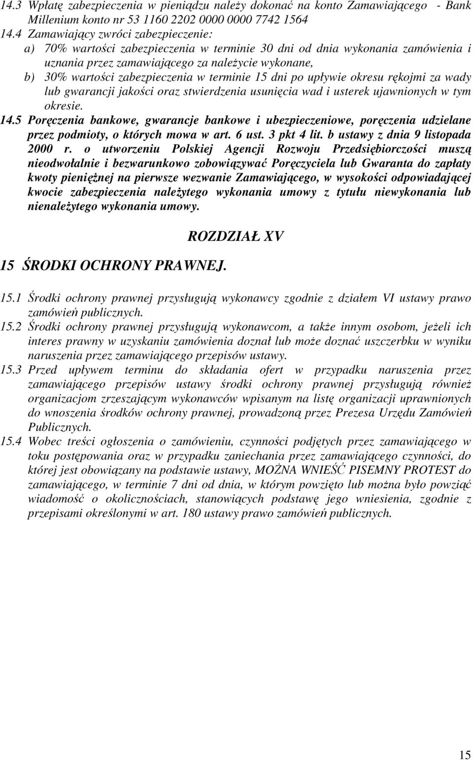 w terminie 15 dni po upływie okresu rękojmi za wady lub gwarancji jakości oraz stwierdzenia usunięcia wad i usterek ujawnionych w tym okresie. 14.