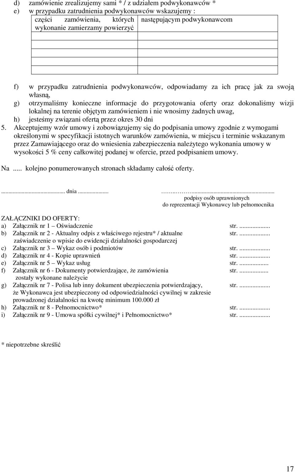 terenie objętym zamówieniem i nie wnosimy Ŝadnych uwag, h) jesteśmy związani ofertą przez okres 30 dni 5.